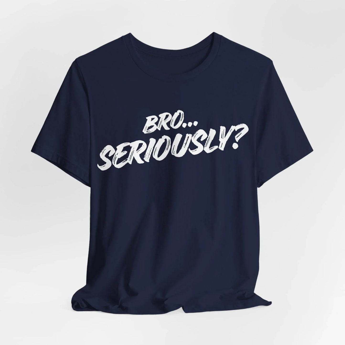Bro.. Seriously – Sarcasm Statement Tee (White Lettering) Leela's Ink