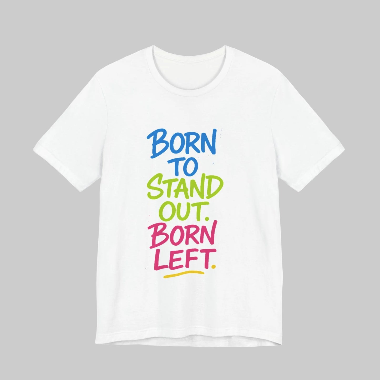 Born to Stand Out. Born Left. – Statement Tee for Left-Handed Legends
