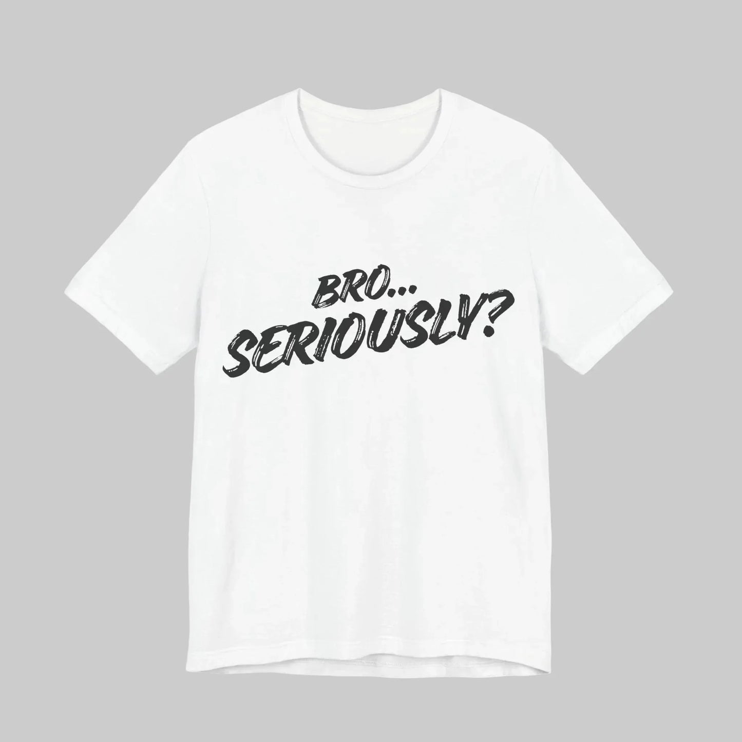 BRO… SERIOUSLY? Tee — Black Lettering Leela's Ink