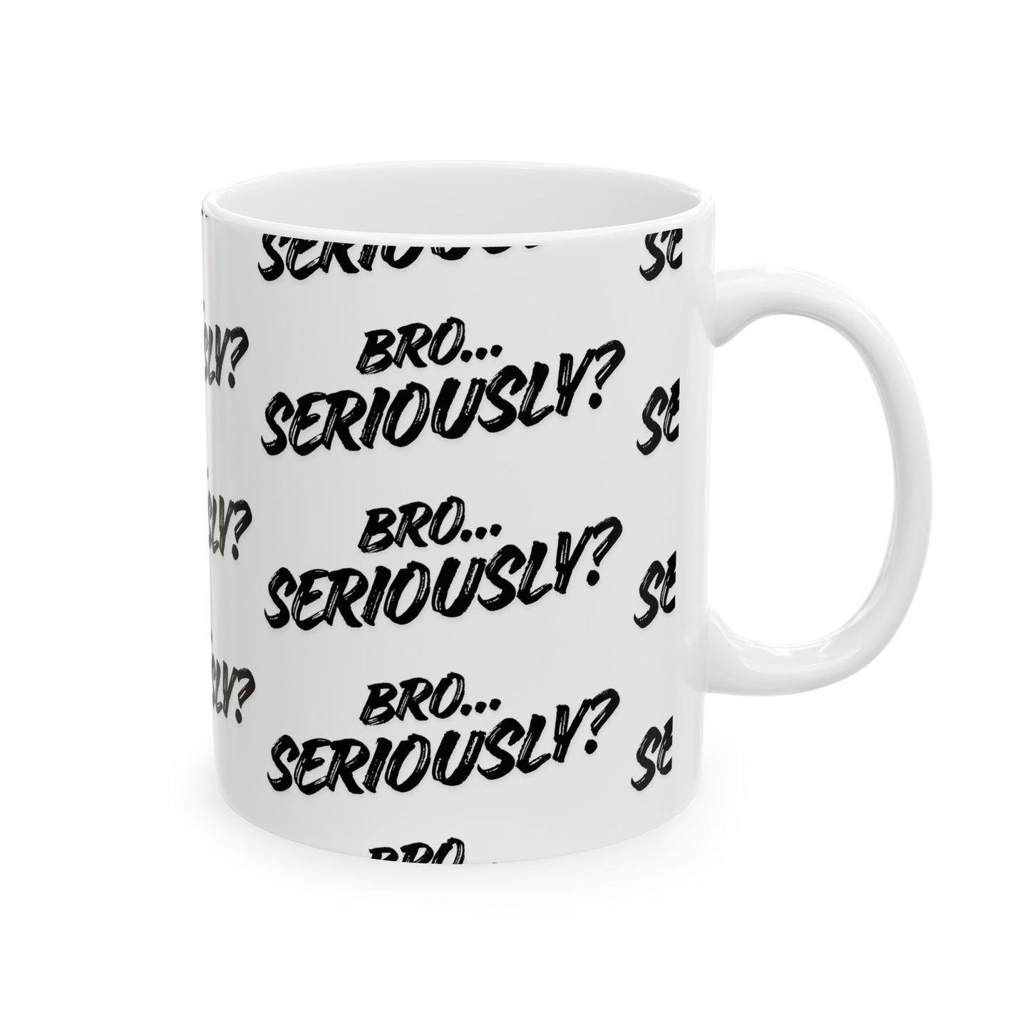Bro Seriously Mug — Sarcastic, Bold, and Unapologetic (11oz)