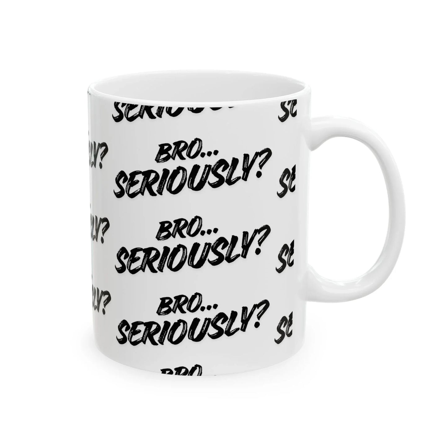 Bro Seriously Mug — Sarcastic, Bold, and Unapologetic (11oz) Leela's Ink