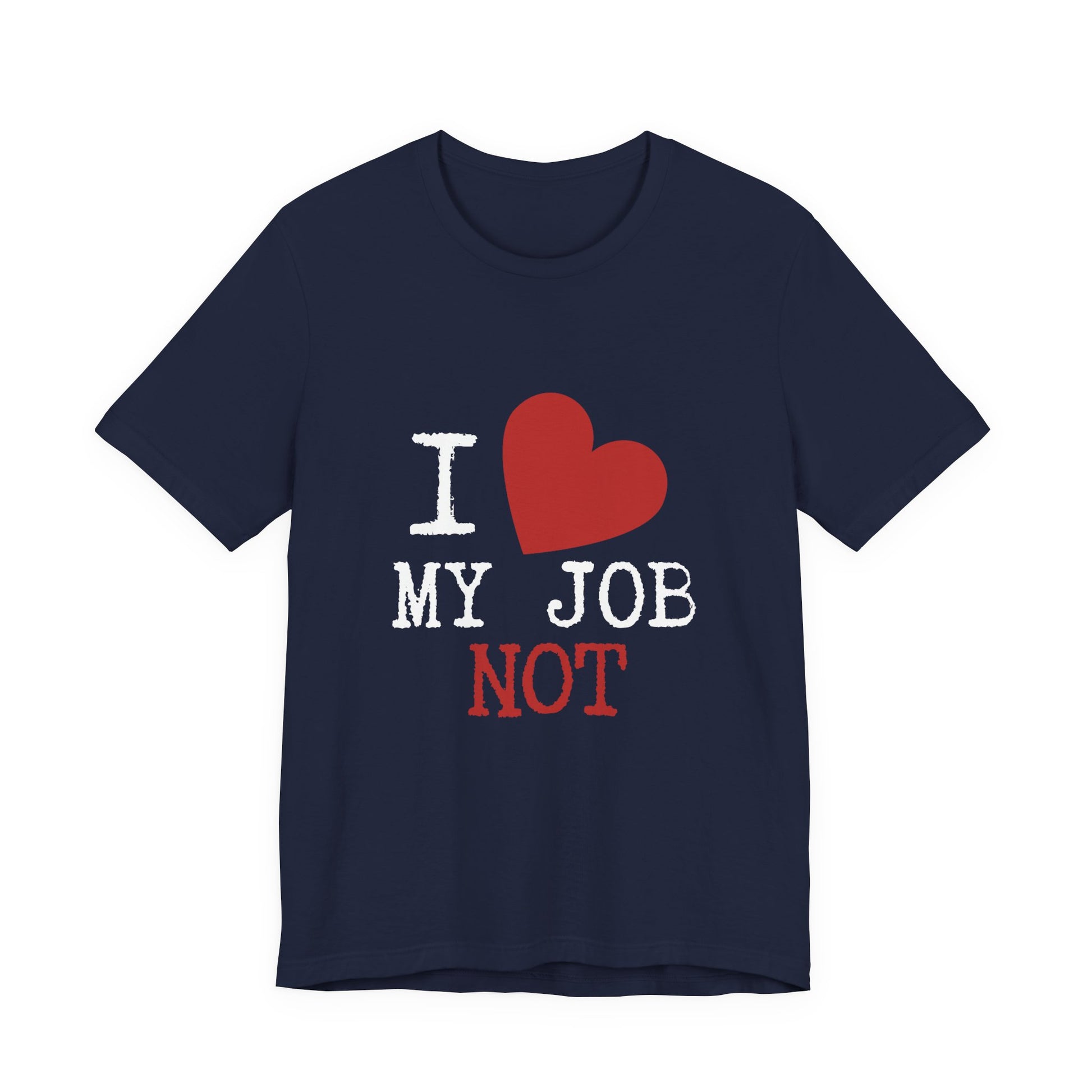 A navy blue short-sleeve t-shirt with a graphic print on the front that reads 'I [red heart] MY JOB NOT' in white and red text, displayed against a solid white background.
