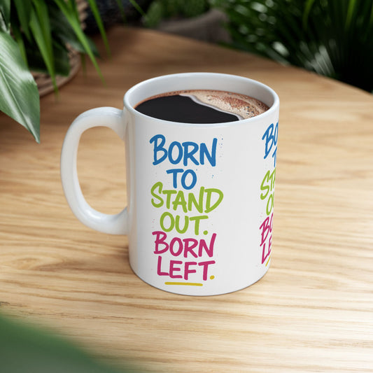 Born to Stand Out. Born Left. – Statement Mug (11OZ)