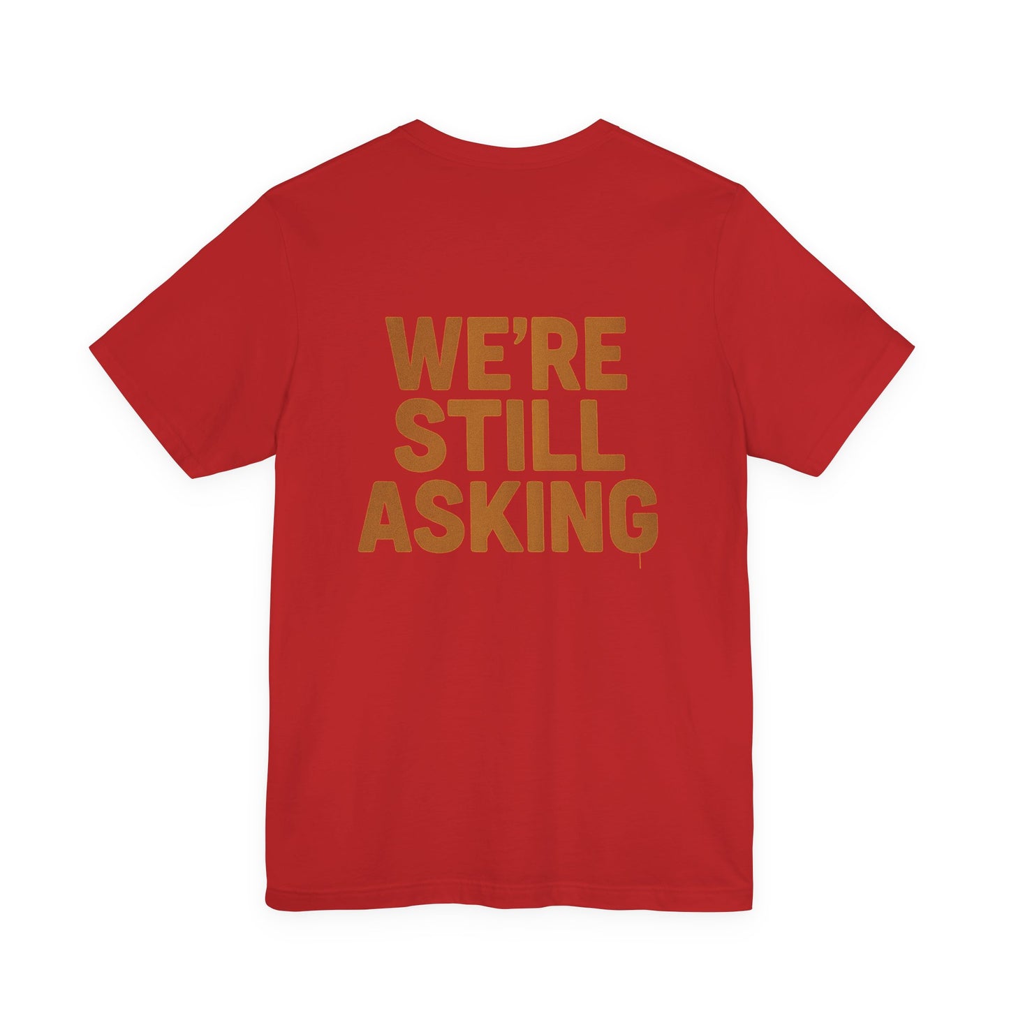 We’re Still Asking — Statement Tee