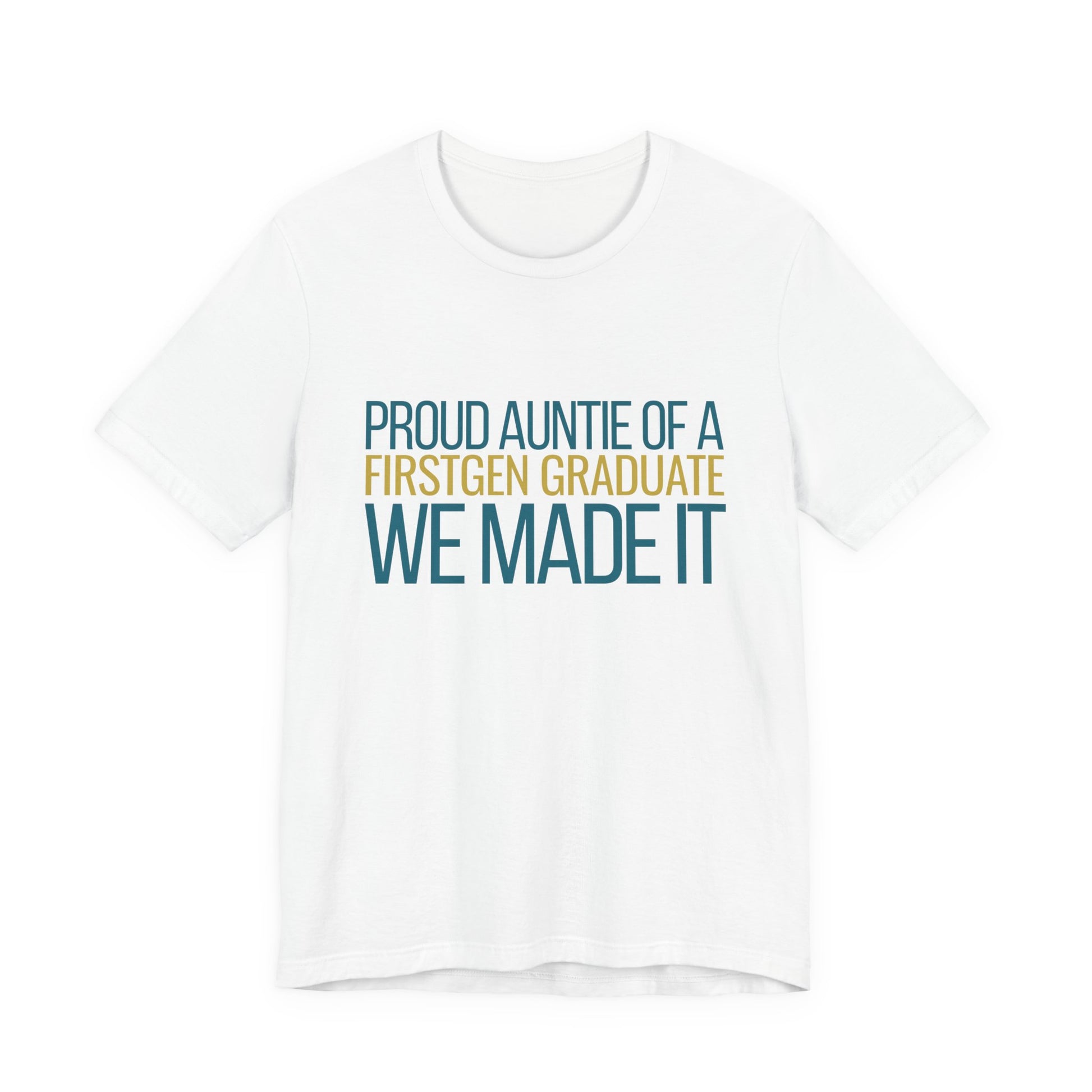 Proud Auntie of a First Gen Graduate white unisex tee front view We Made It graphic
