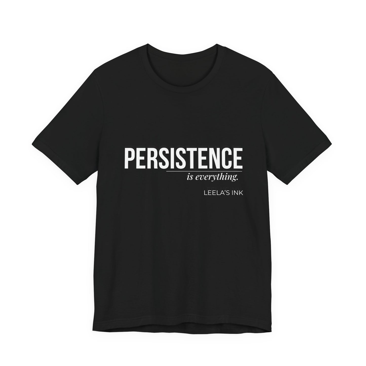 Black Persistence Is Everything letter print graphic t-shirt by Leela's Ink front view
