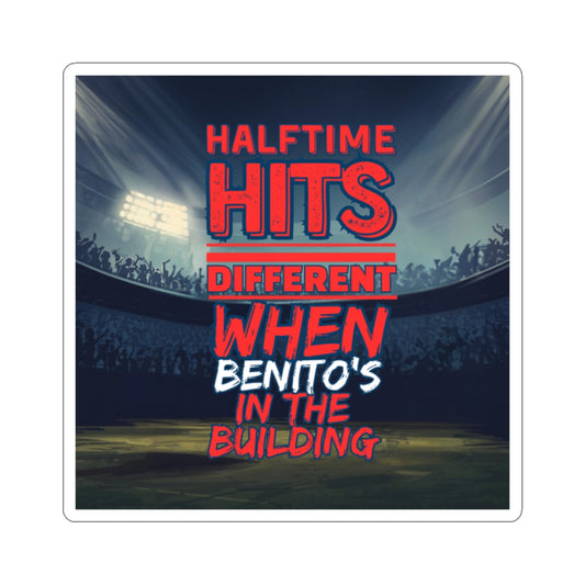 Halftime Hits Different Sticker (Benito’s in the Building)