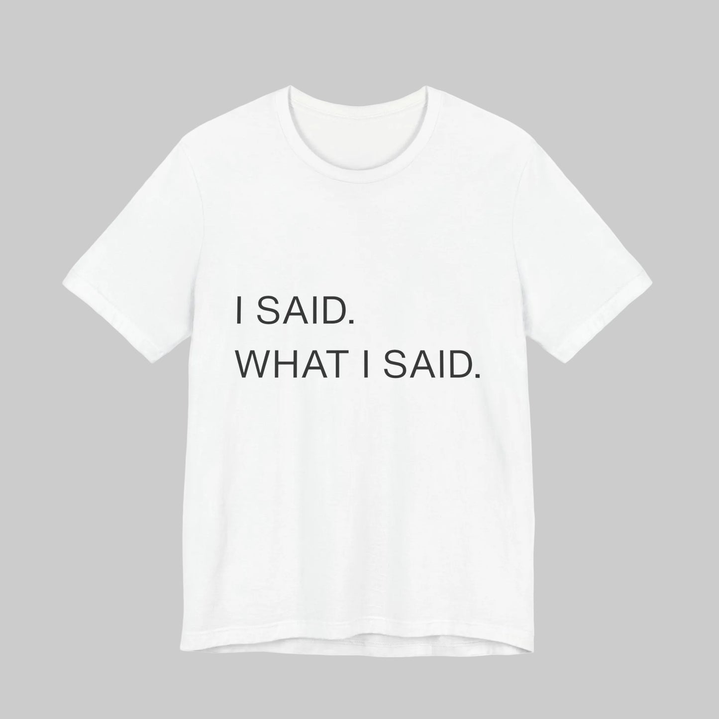 "I Said What I Said" graphic tee in White – bold statement graphic tee unisex soft cotton | Leela's Ink

