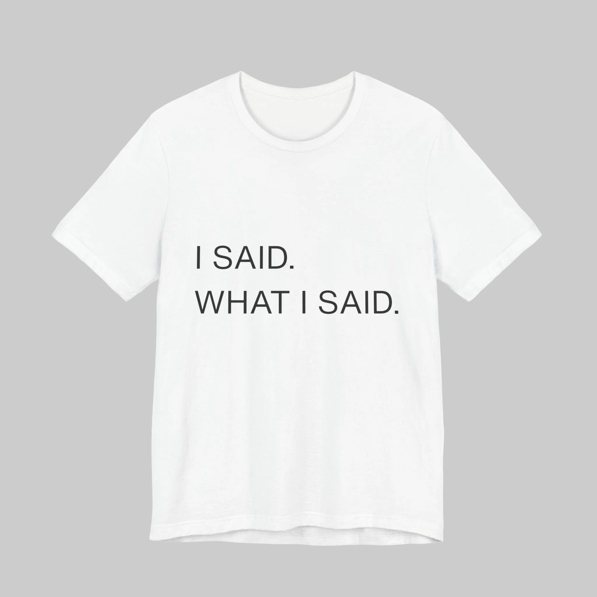 "I Said What I Said" graphic tee in White – bold statement graphic tee unisex soft cotton | Leela's Ink

