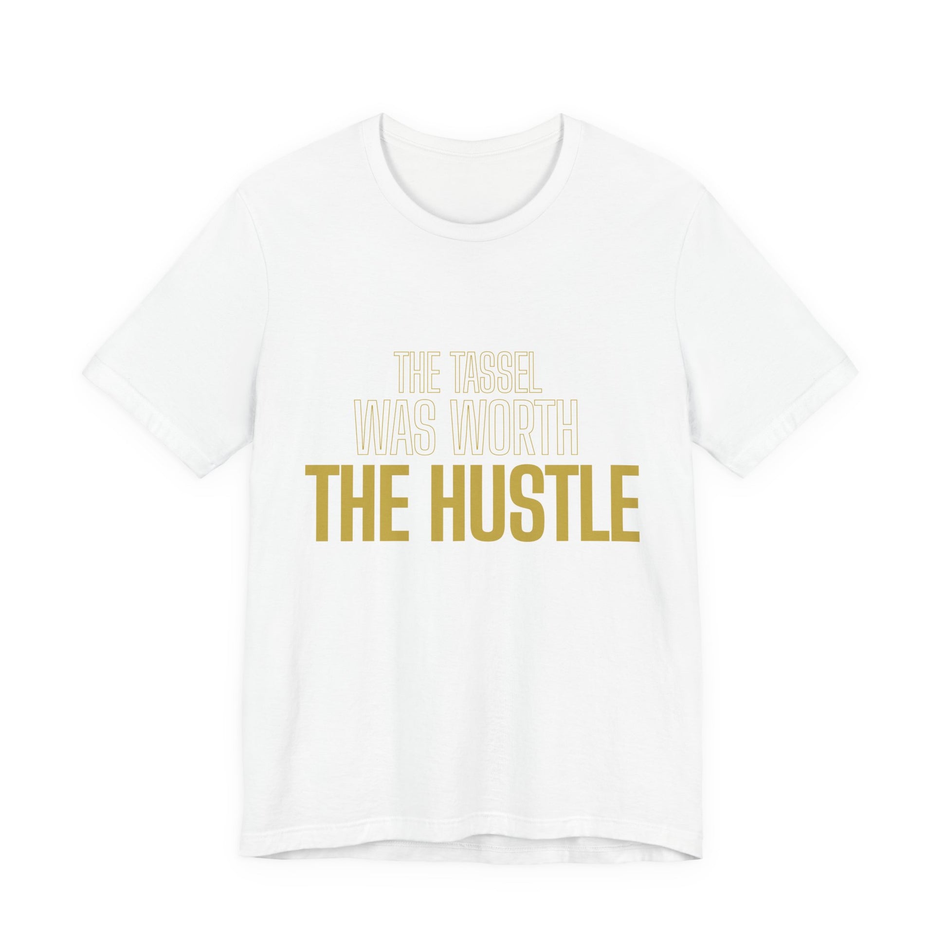 The Tassel Was Worth The Hustle tee in white — bold gold graduation typography — grad party and senior picture outfit

