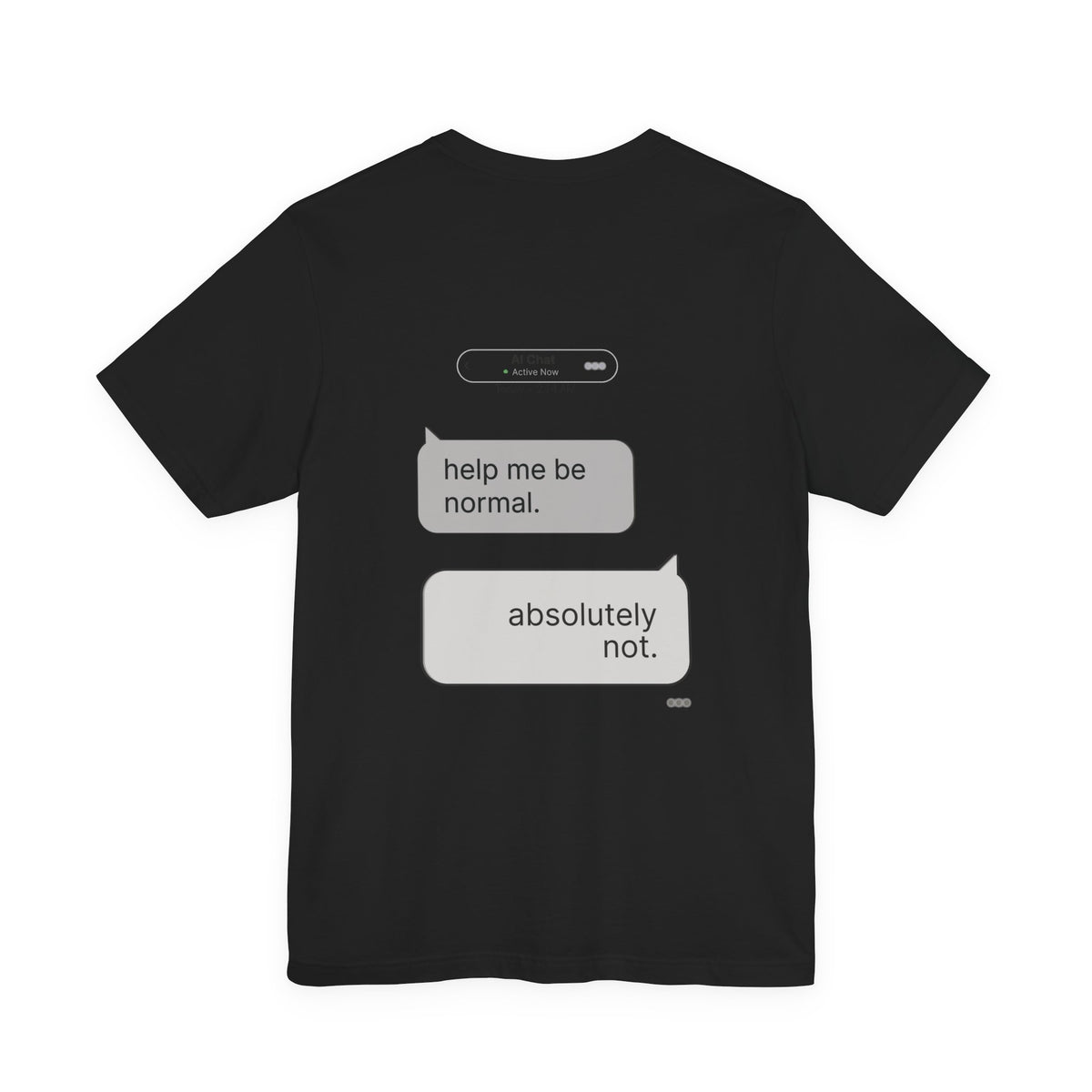 Help Me Be Normal graphic tee flat lay in black back view showing full AI chat conversation

