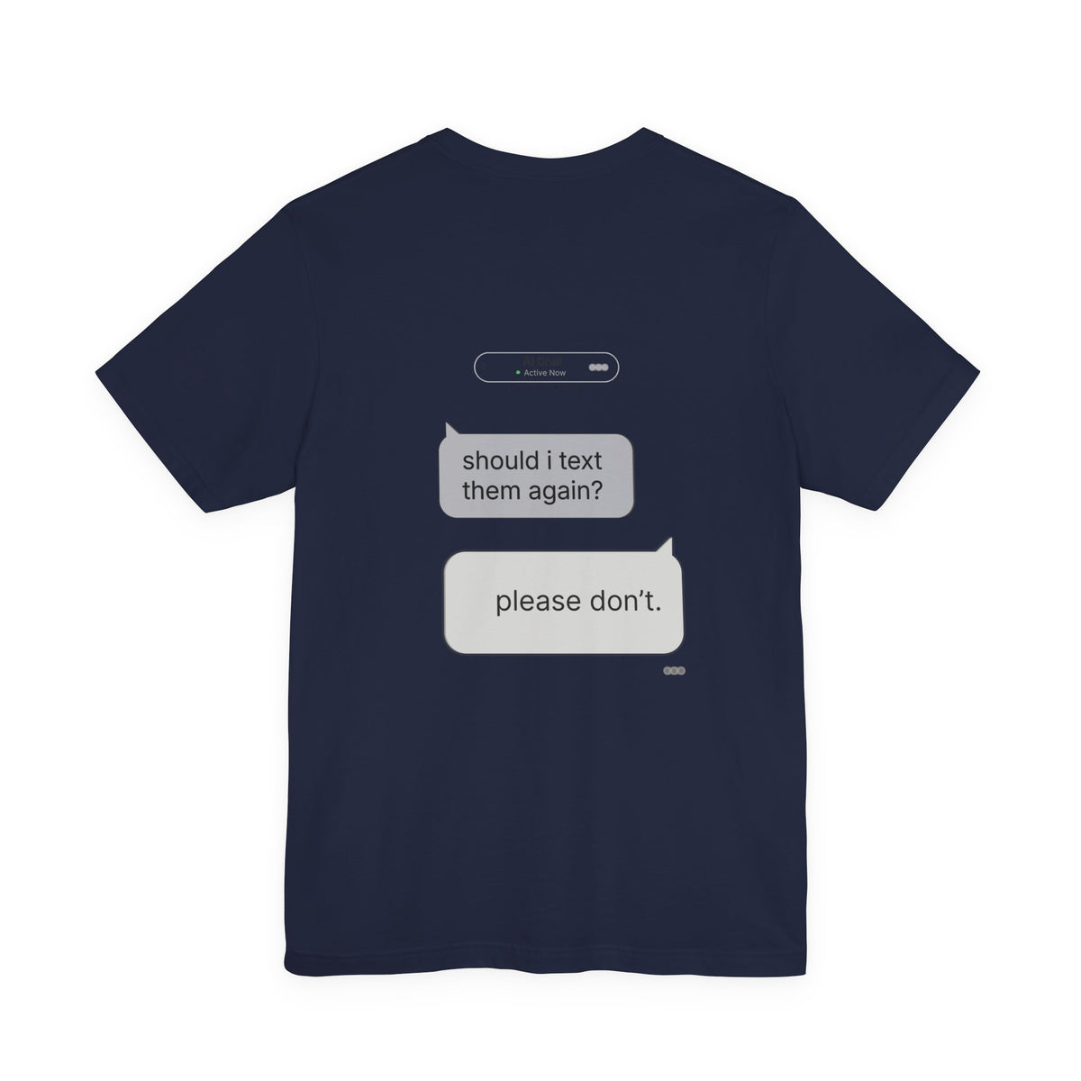 Should I Text Them Again graphic tee flat lay in navy showing back print AI chat conversation design
