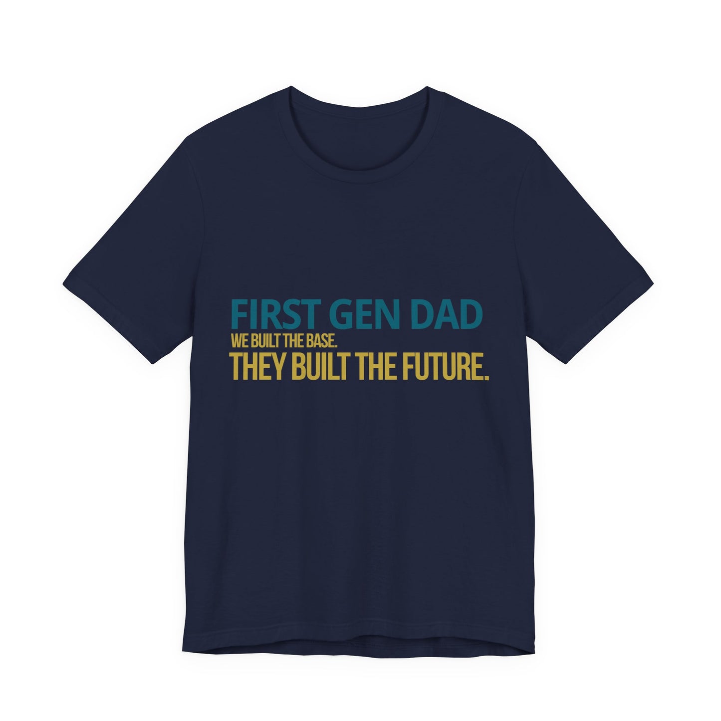 First Gen Dad graduation tee in navy — bold teal and gold We Built The Base They Built The Future graphic — urban graduation streetwear