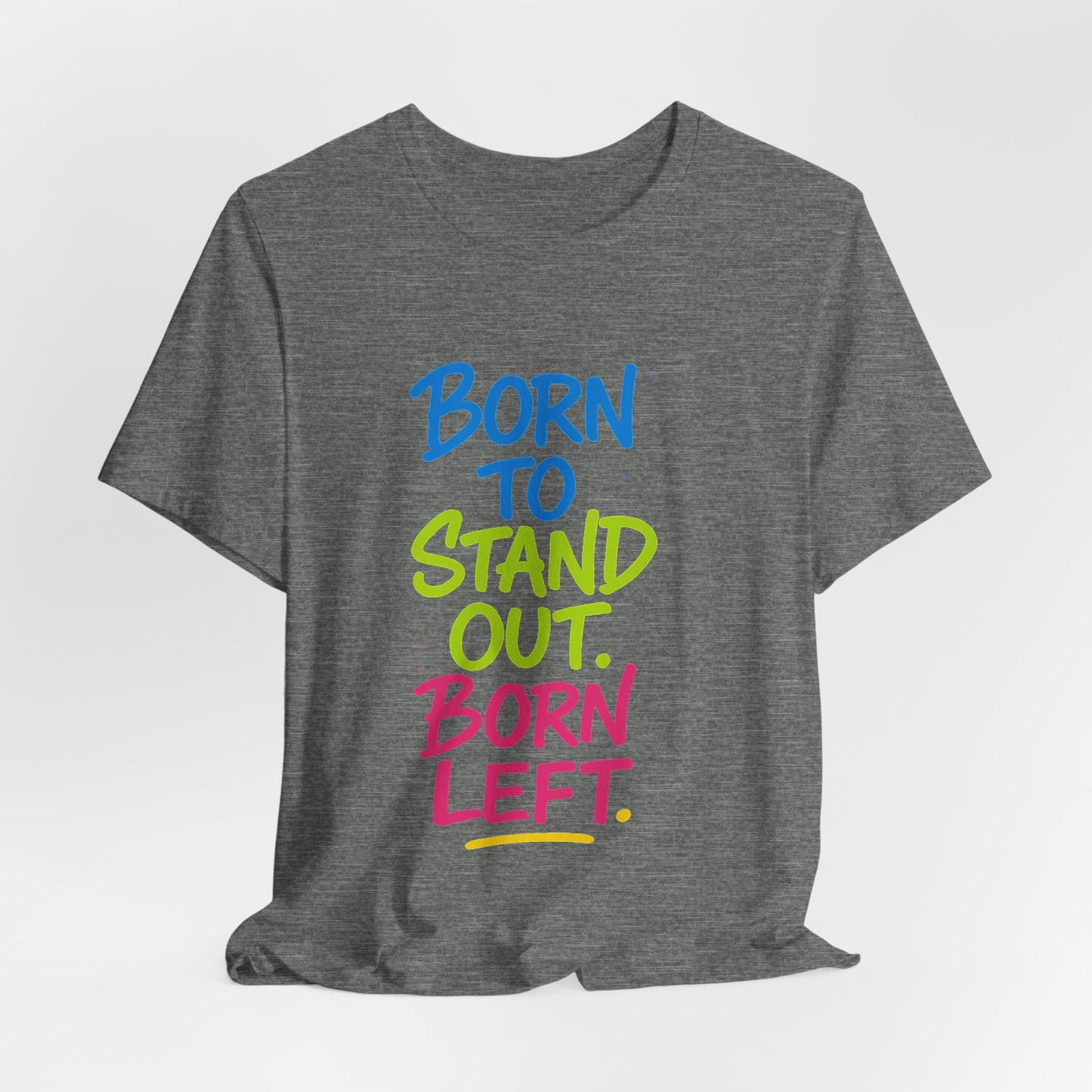 Born to Stand Out. Born Left. – Statement Tee for Left-Handed Legends