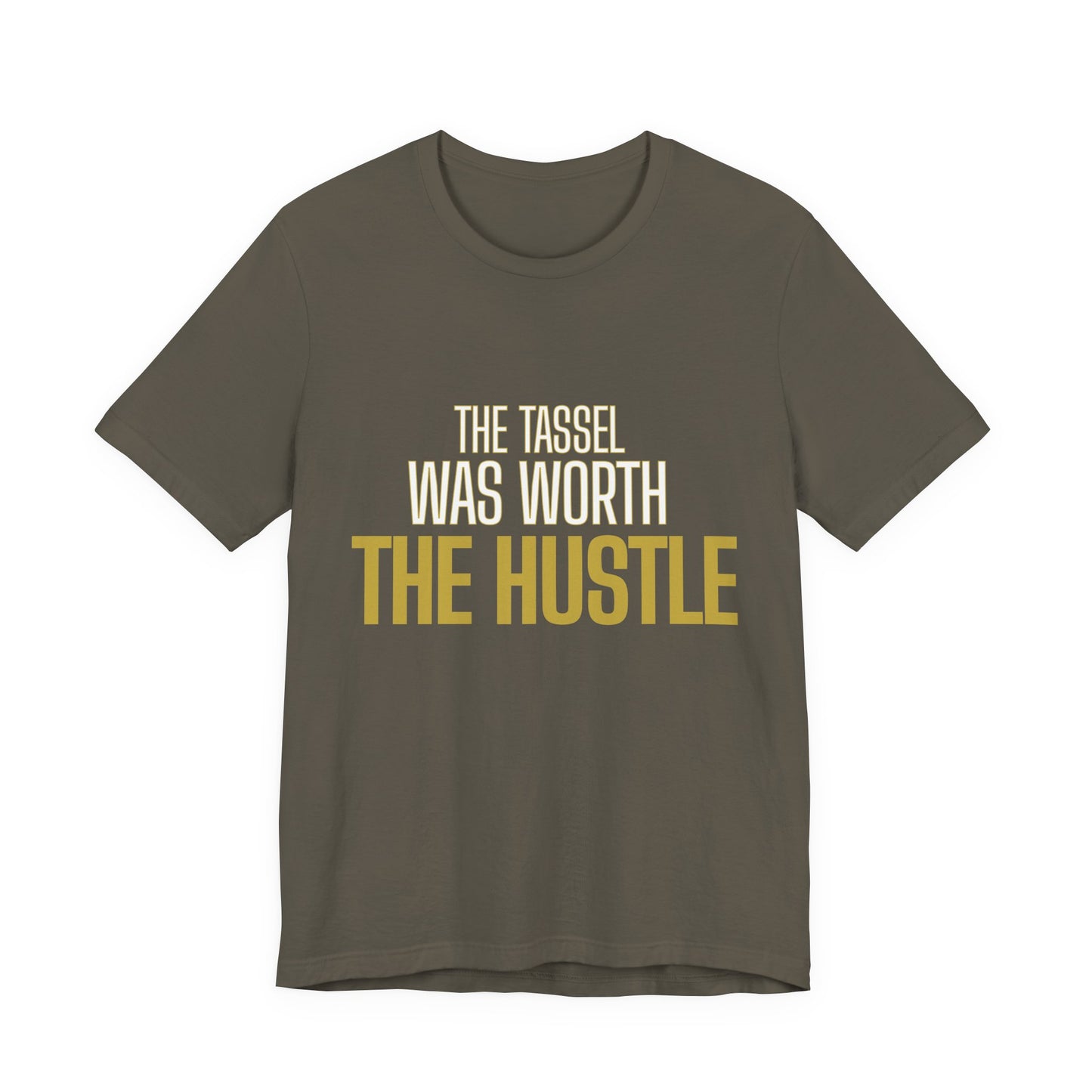 The Tassel Was Worth The Hustle tee in army — gold graduation graphic — urban streetwear grad party shirt
