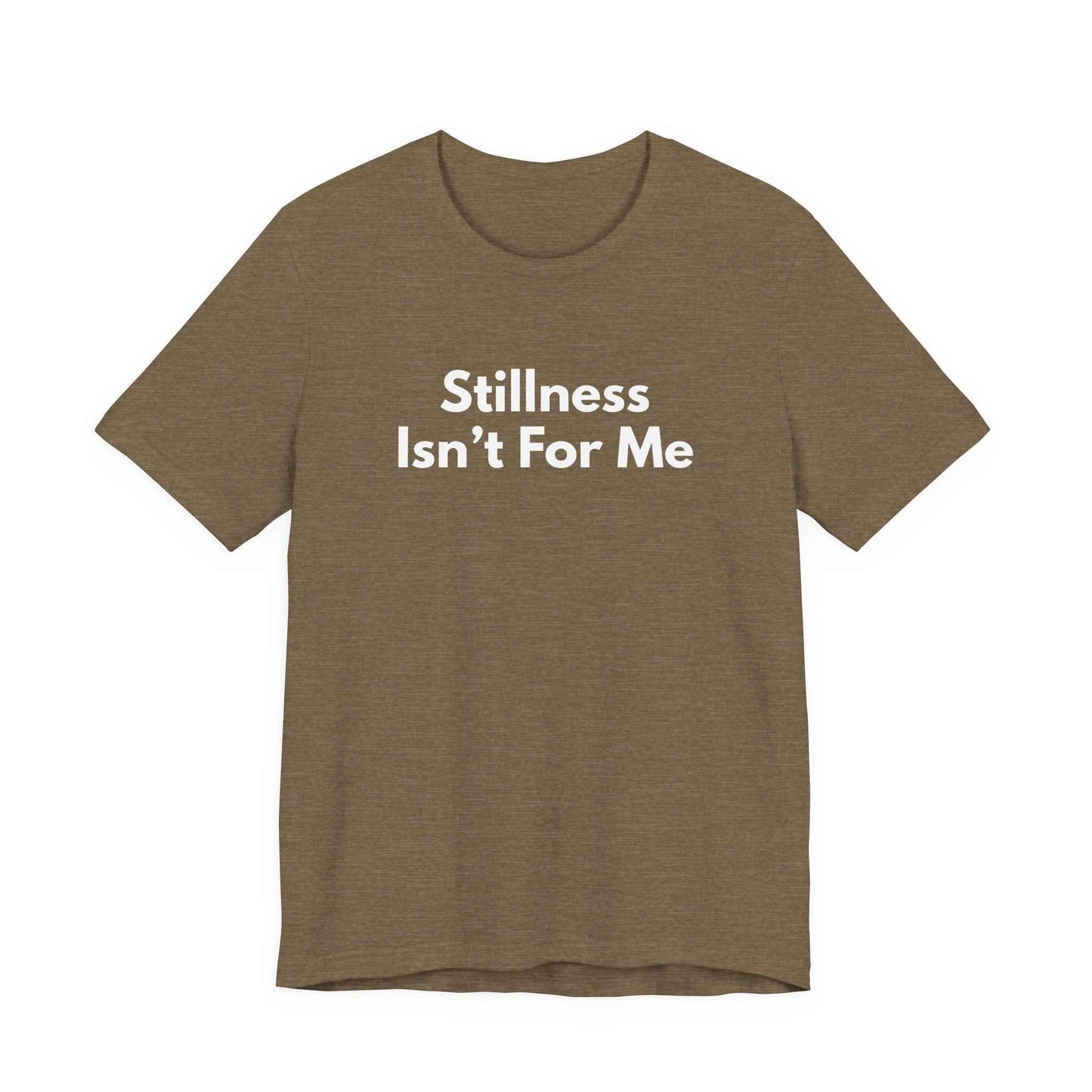 Stillness Isn't For Me Graphic Tee | Restless Soul T-Shirt | Adventure Shirt | Wanderer Tee | Gift for Traveler