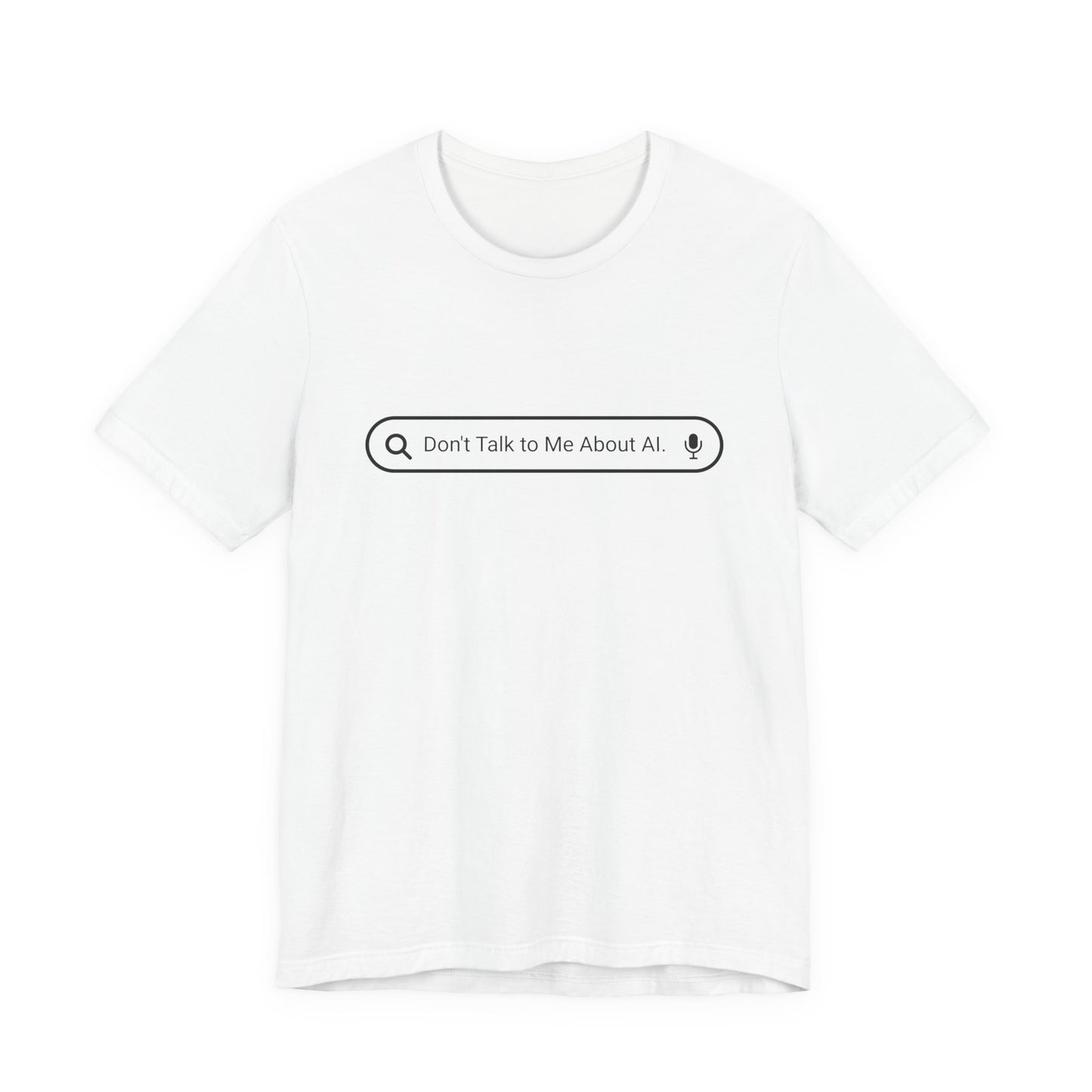 Don't Talk to Me About AI white graphic tee showing front search bar design

