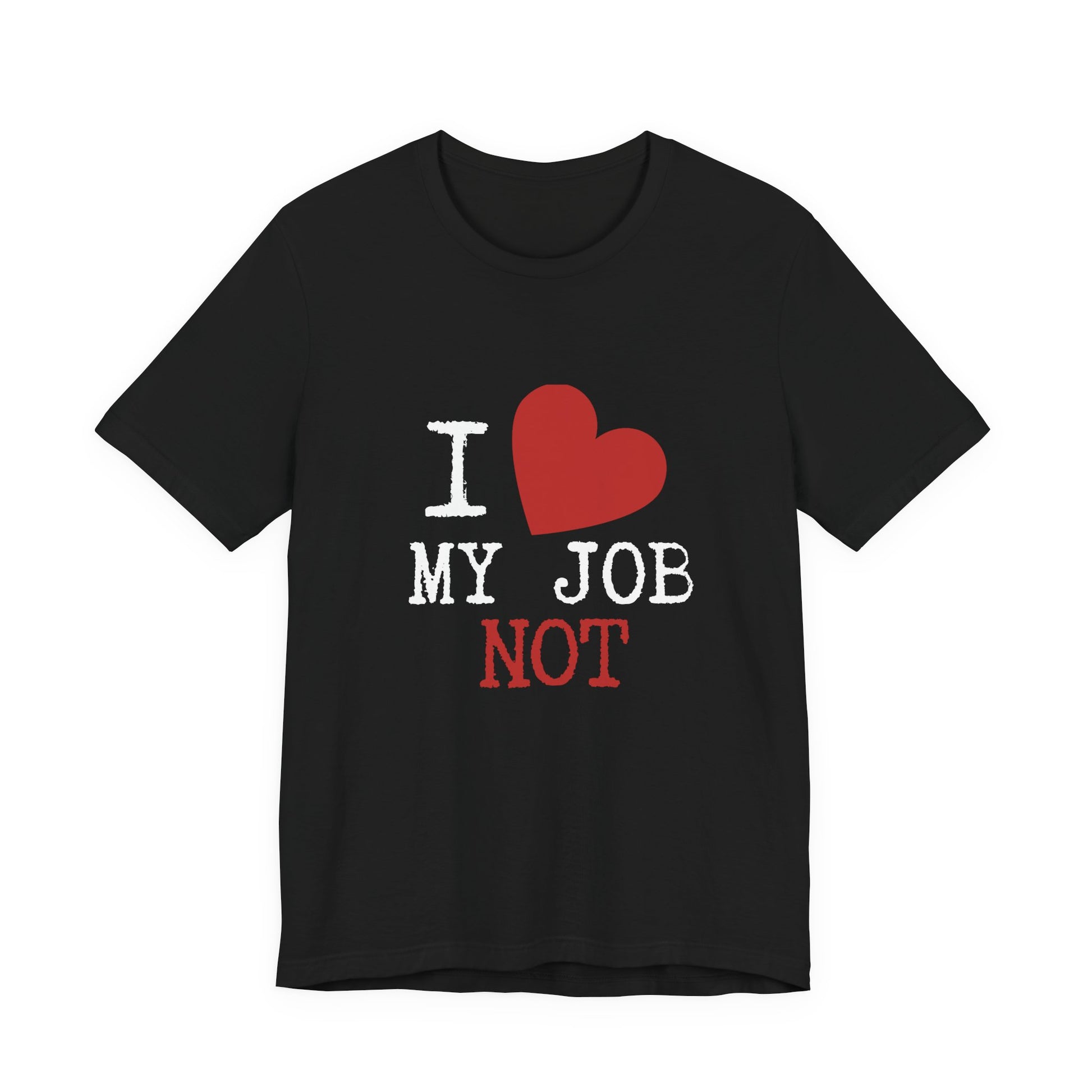A black short-sleeve crewneck t-shirt with a graphic print on the front reading 'I [red heart] MY JOB NOT' in white and red text.