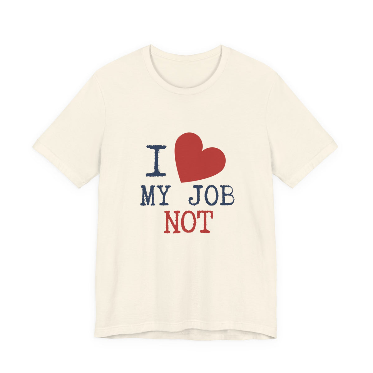 An off-white crewneck t-shirt featuring a graphic print that reads 'I [red heart] MY JOB NOT' in navy blue and red text, displayed on a clean white background.