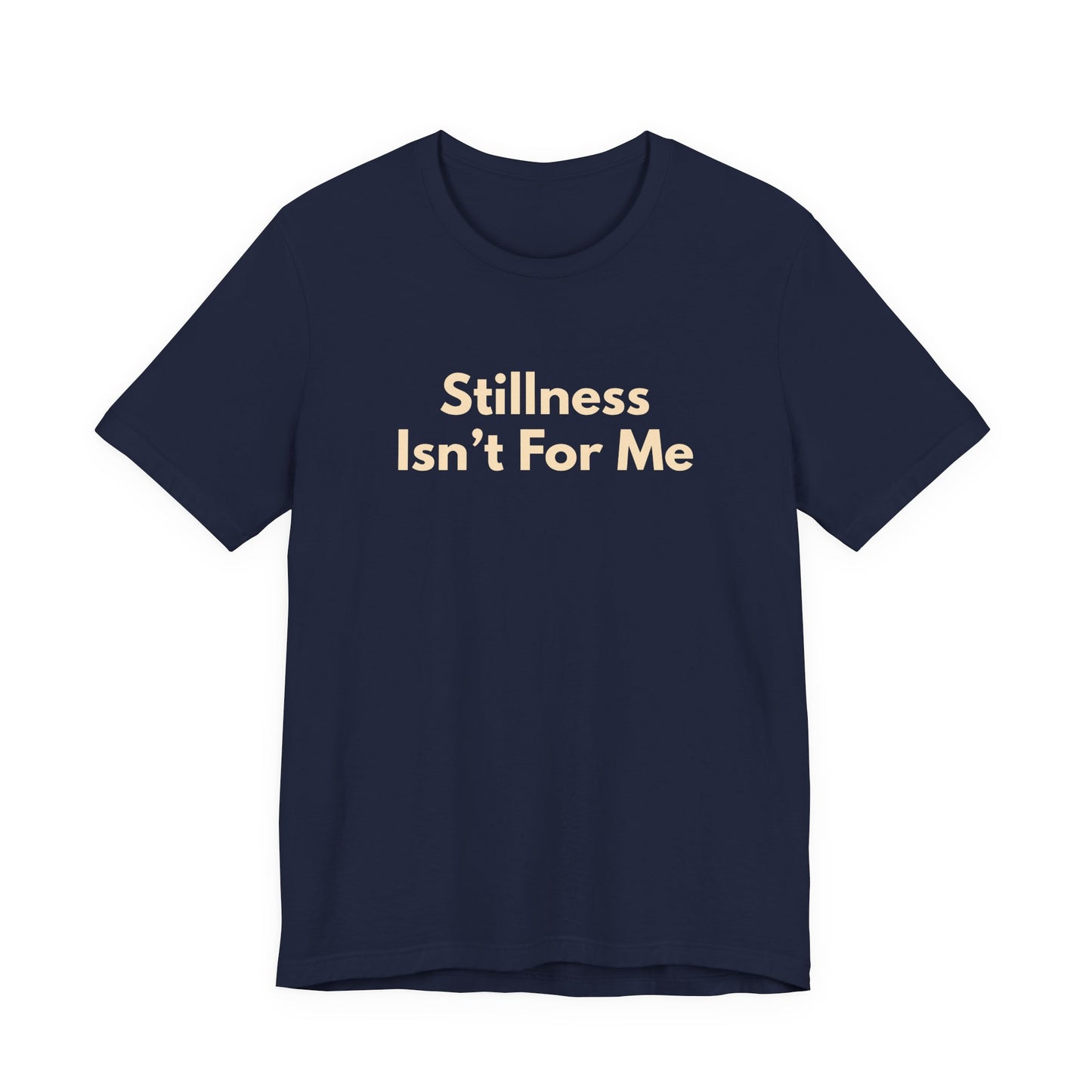 Stillness Isn't For Me Graphic Tee | Restless Soul T-Shirt | Adventure Shirt | Gift for Traveler