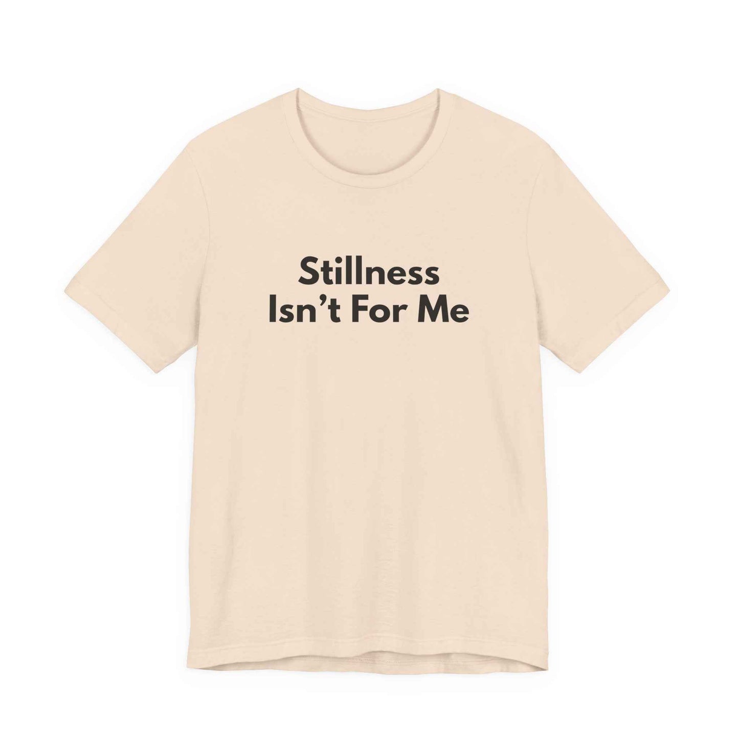Stillness Isn't For Me Graphic Tee | Restless Soul T-Shirt | Adventure Shirt | Wanderer Tee | Gift for Traveler
