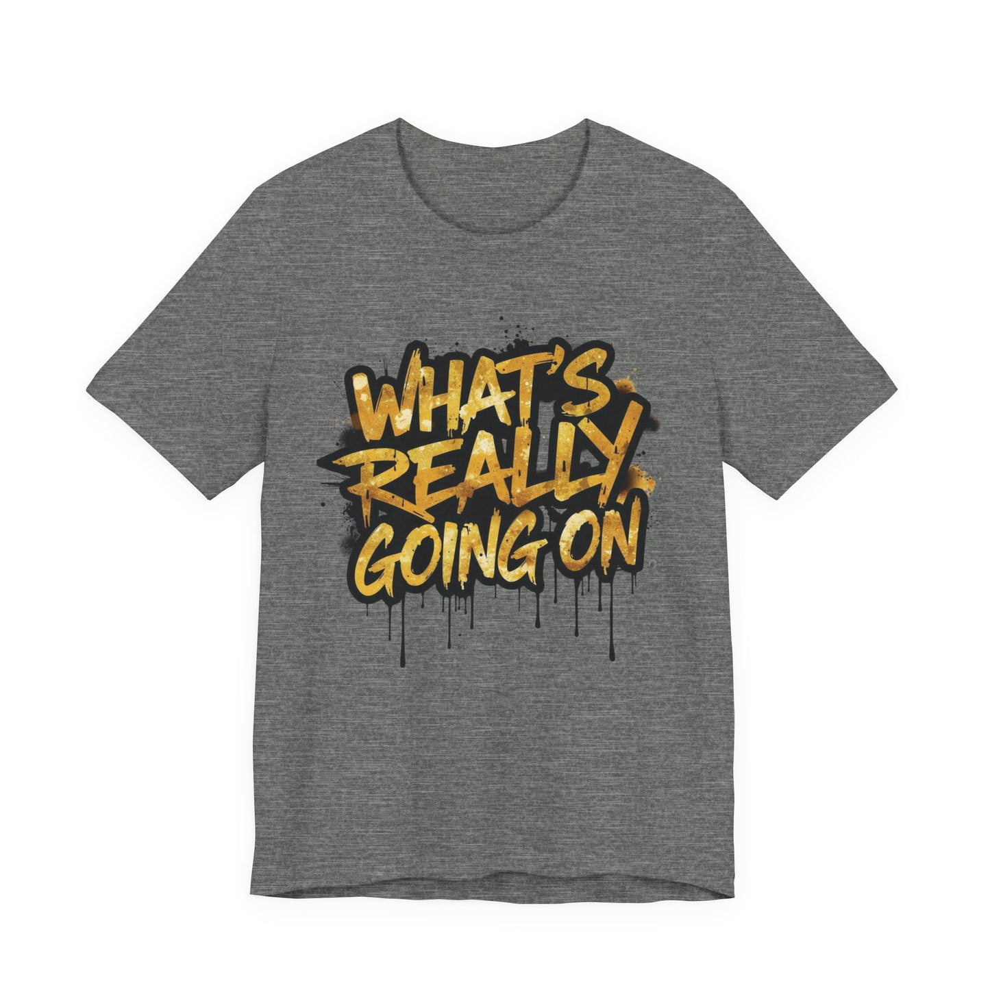 WHAT’S REALLY GOING ON — Gold Drip Graffiti Tee