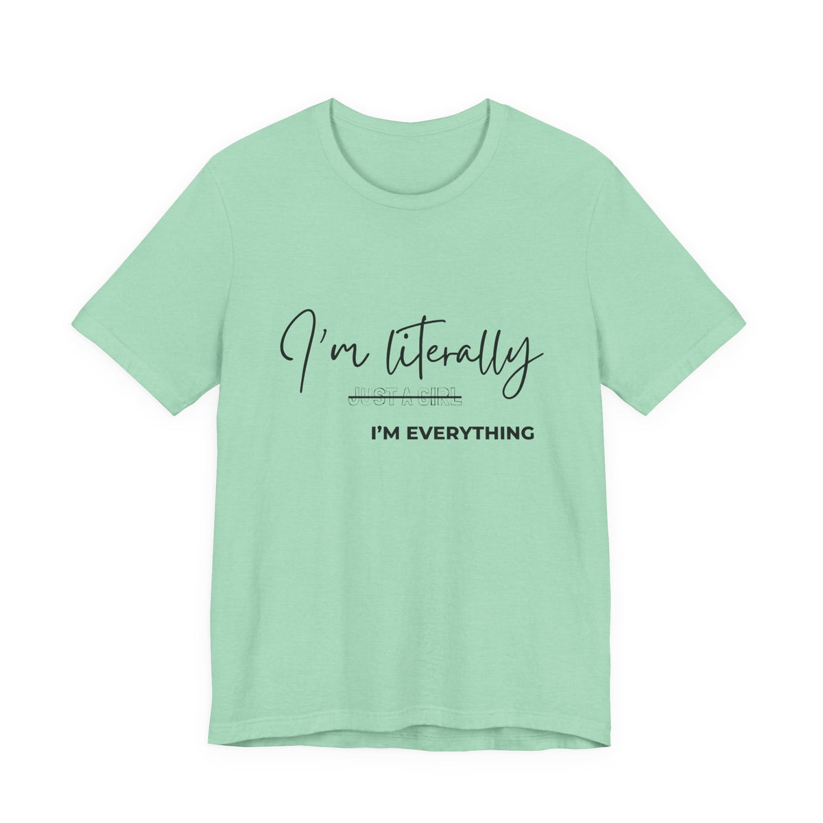 Mint green "I'm Literally Just a Girl I'm Everything" women's graphic tee flat lay – Leela's Ink

