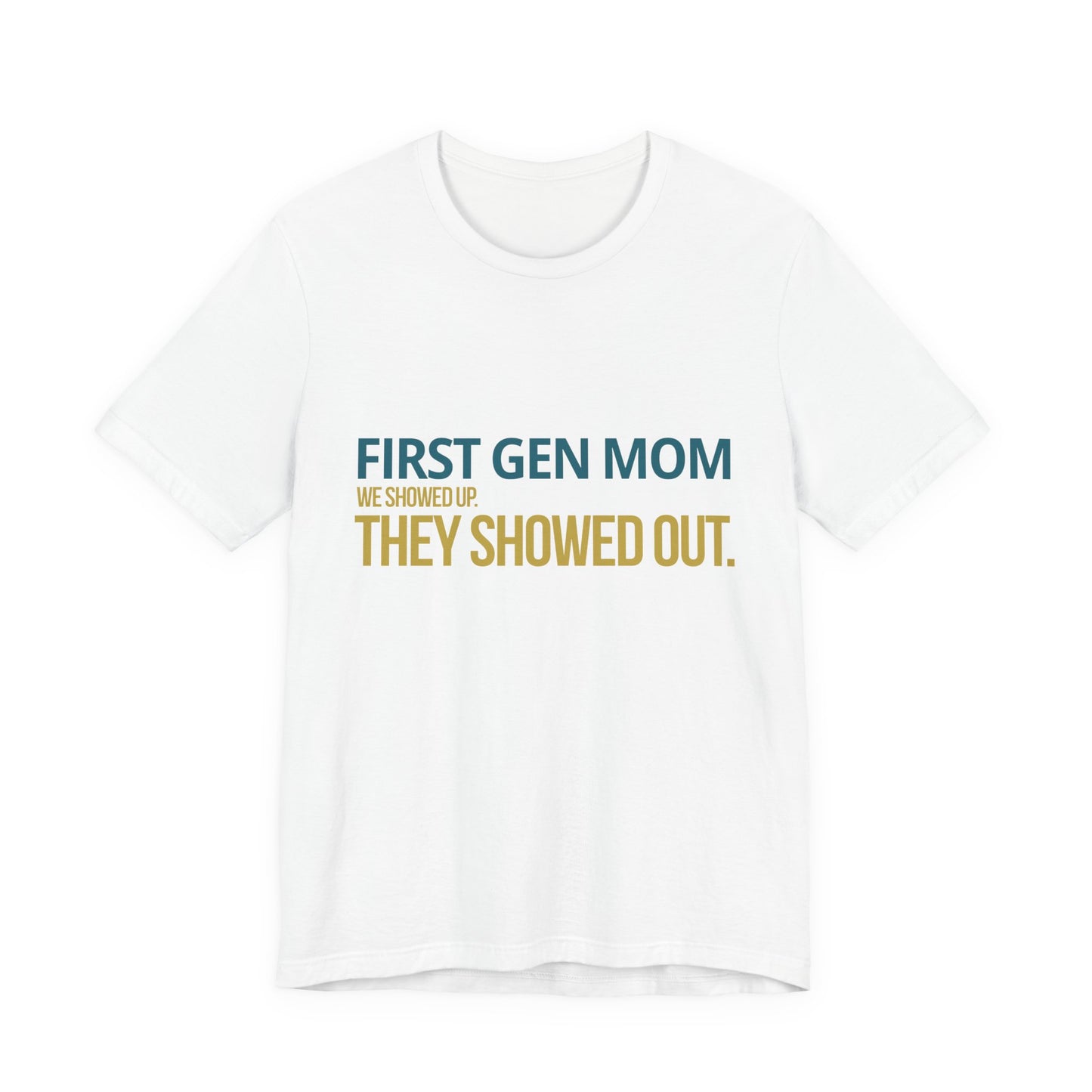 First Gen Mom graduation streetwear tee in white — teal and gold We Showed Up They Showed Out graphic — graduation gift for first gen moms
