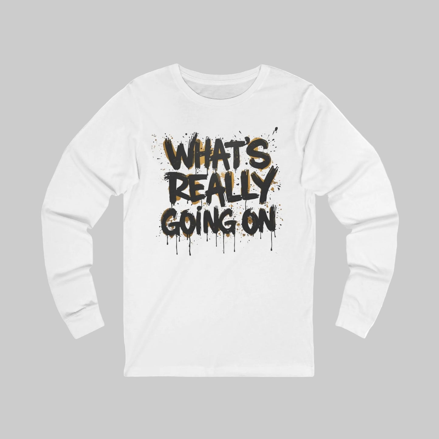 WHAT’S REALLY GOING ON Gold-Drip Long Sleeve Tee