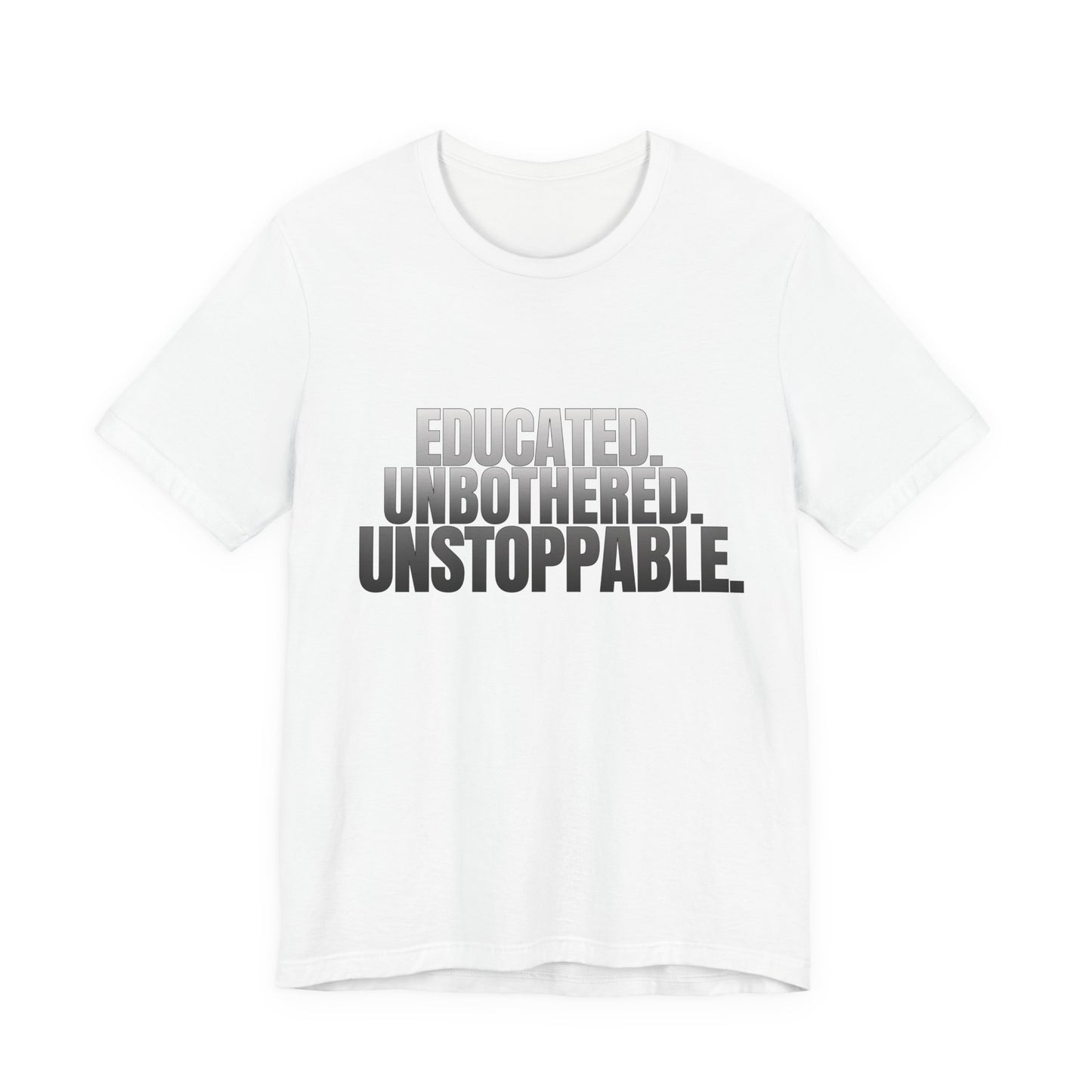Educated Unbothered Unstoppable white unisex graphic tee front view
