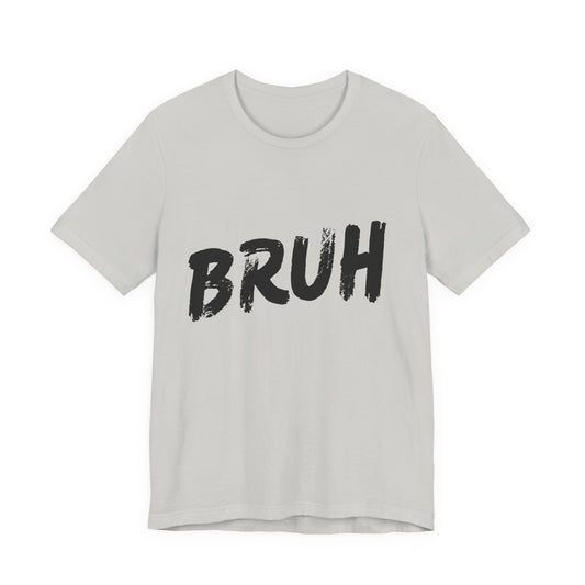 Bruh? …Really Tee - Black Lettering