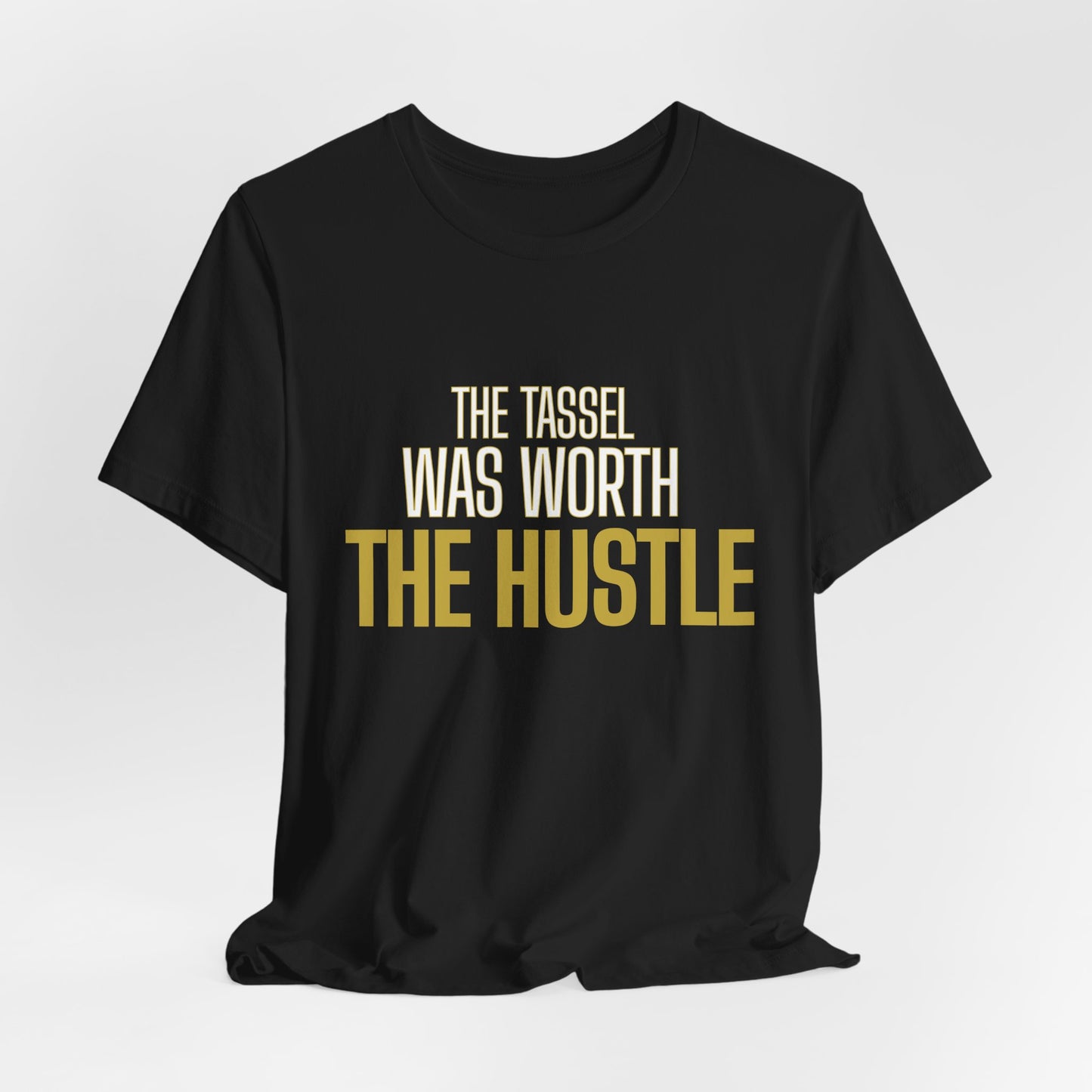 Graduation T-Shirt | The Tassel Was Worth The Hustle Streetwear Tee – Leela's Ink