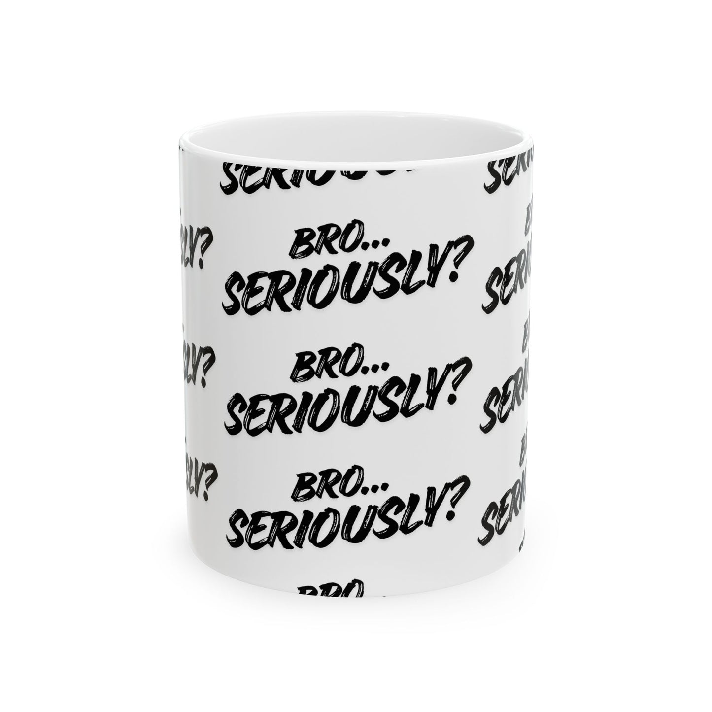 Bro Seriously Mug — Sarcastic, Bold, and Unapologetic (11oz)