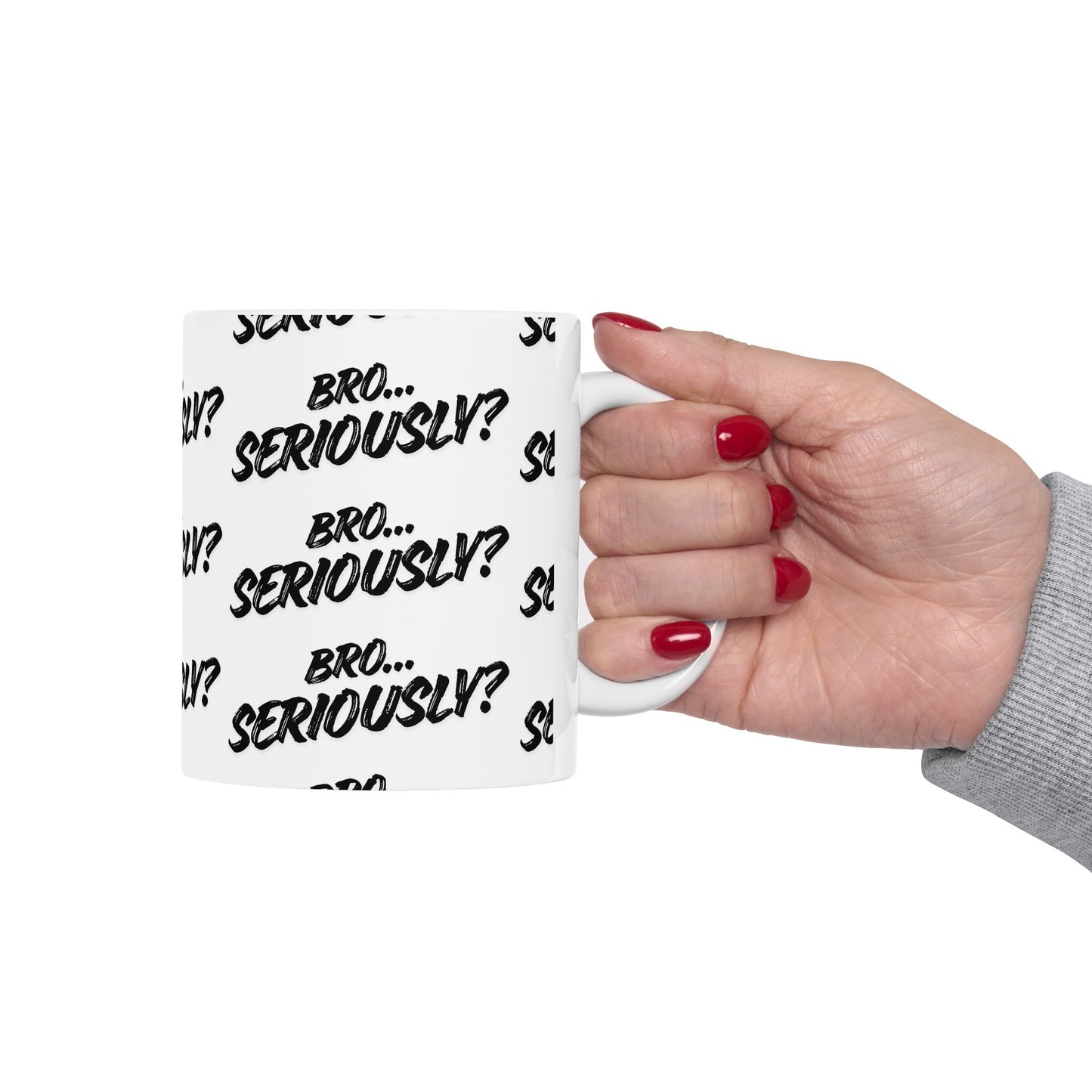 Bro Seriously Mug — Sarcastic, Bold, and Unapologetic (11oz)