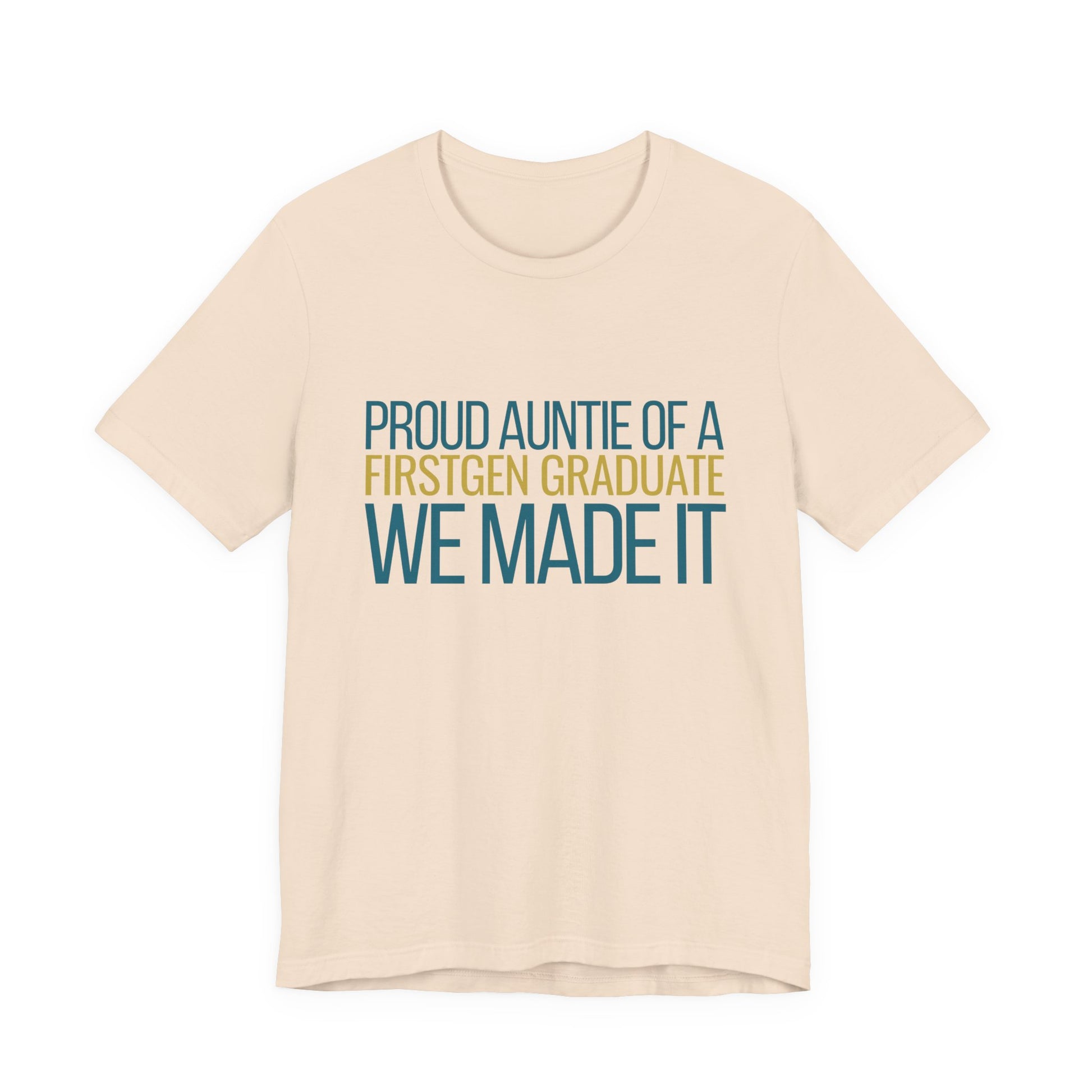 Proud Auntie of a First Gen Graduate soft cream unisex tee front view We Made It graphic