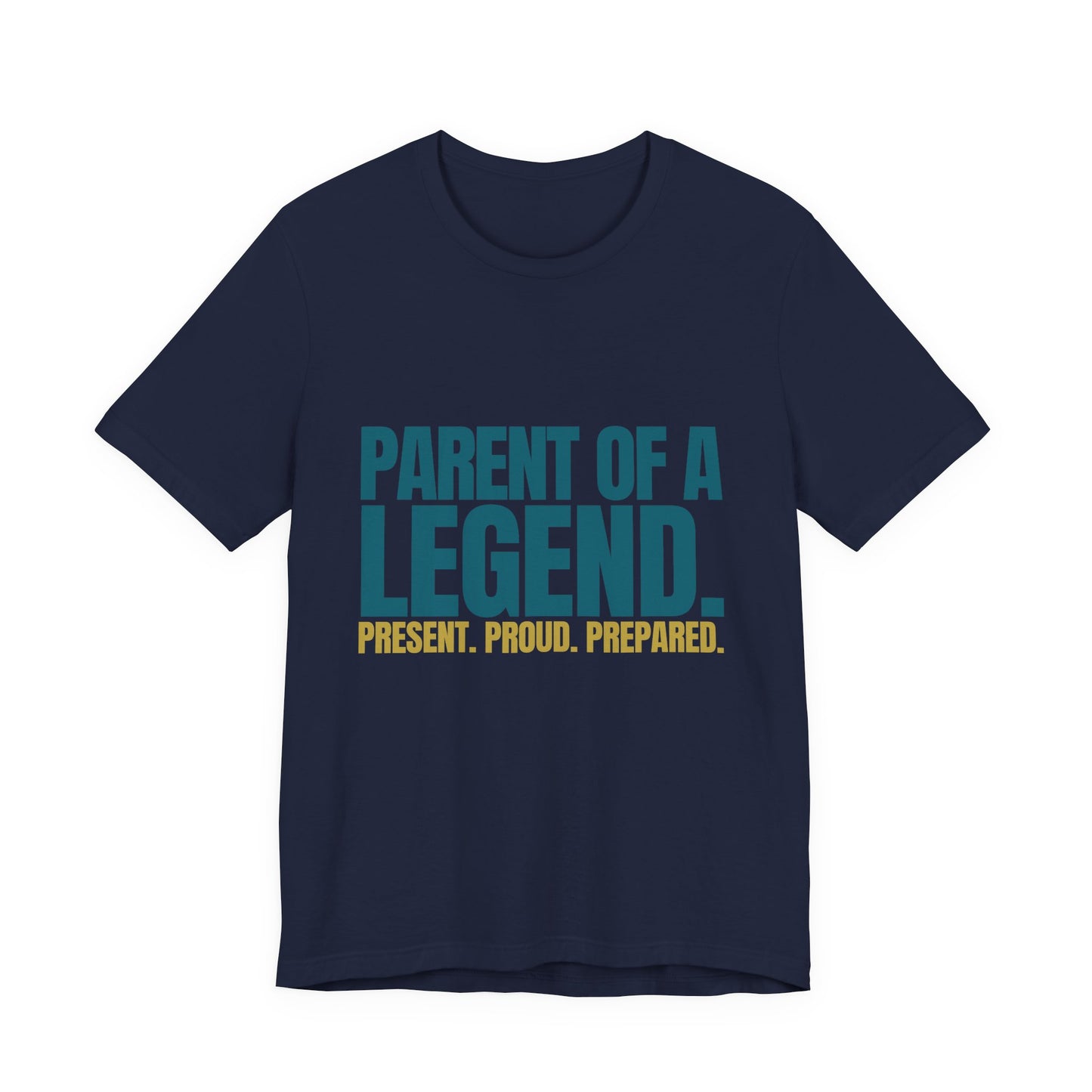 Parent of a Legend navy unisex tee front view Present Proud Prepared bold typography