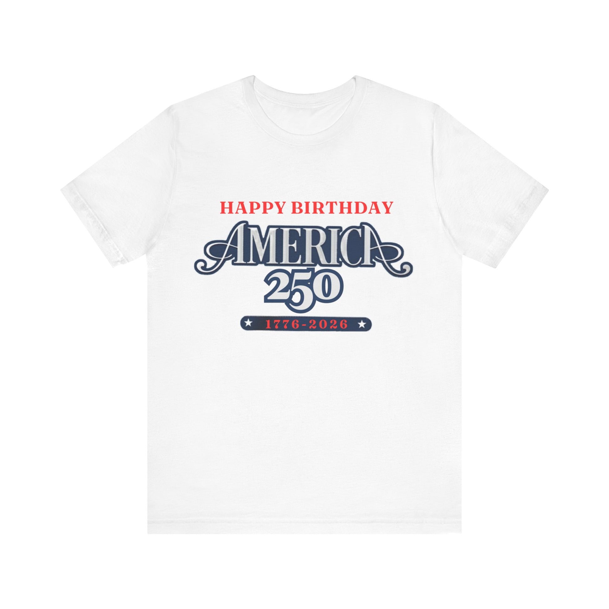 America 250 Happy Birthday T-Shirt in White – flat lay product mockup of patriotic USA 250th anniversary celebration tee

