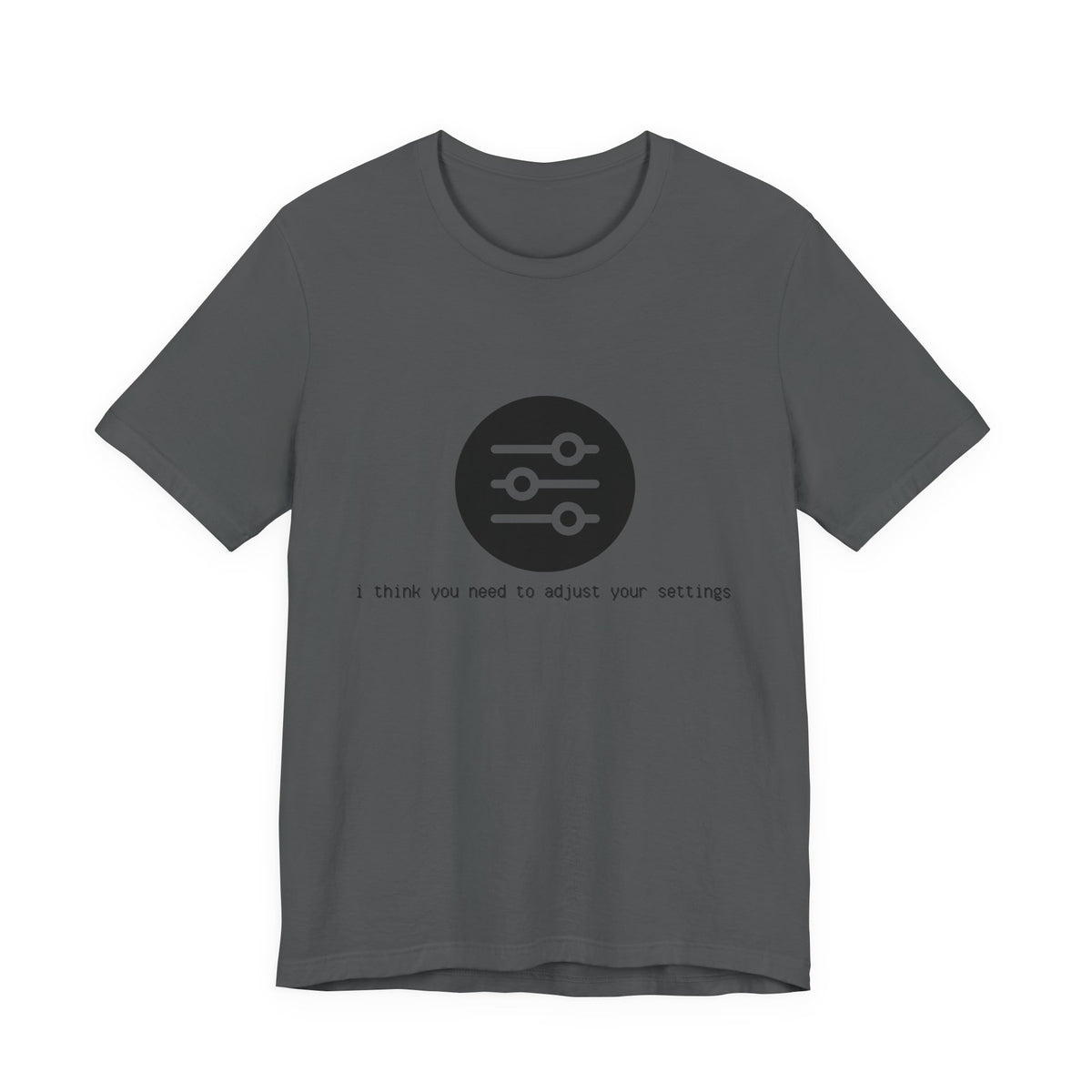 Asphalt gray I think you need to adjust your settings tech graphic t-shirt, front view