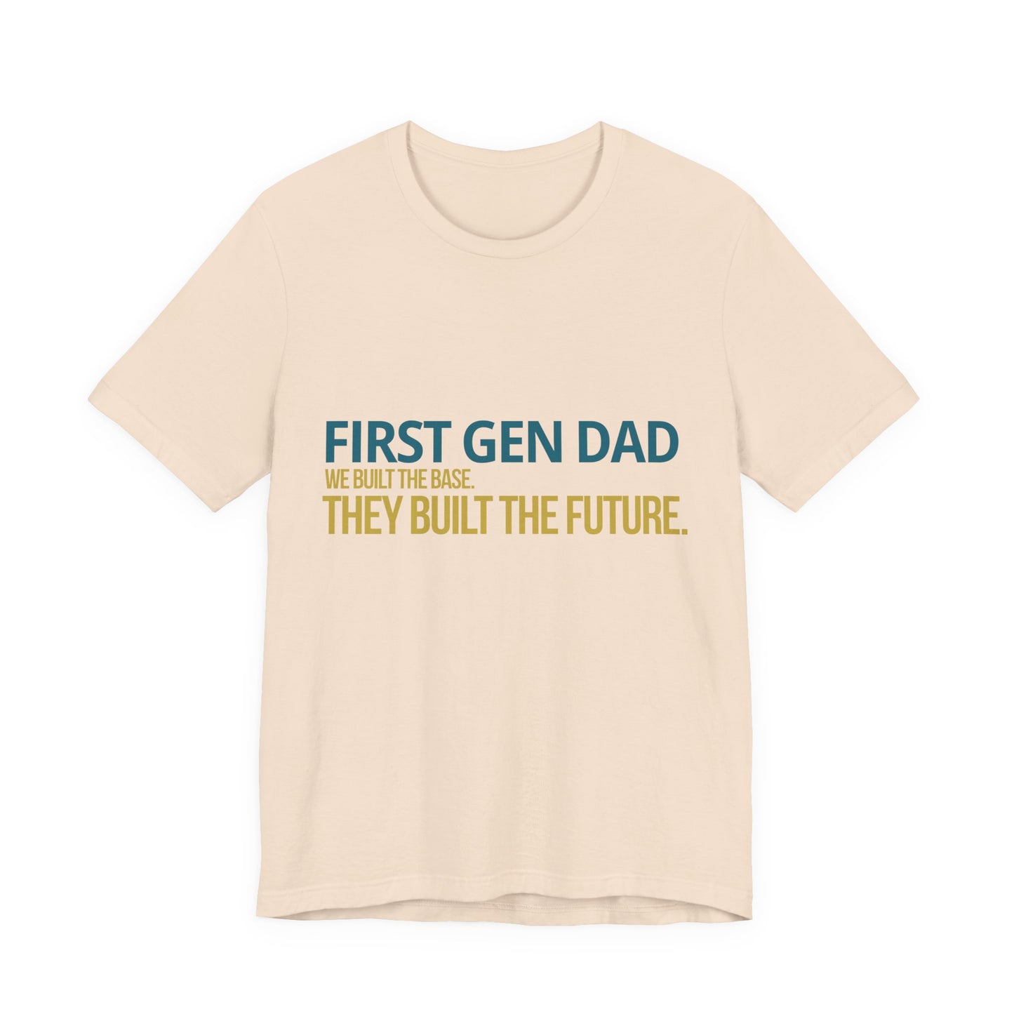 First Gen Dad tee in soft cream — teal and gold We Built The Base They Built The Future graphic — first gen graduation streetwear
