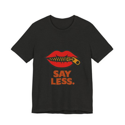 Say Less Tee (Unapologetic Silence)