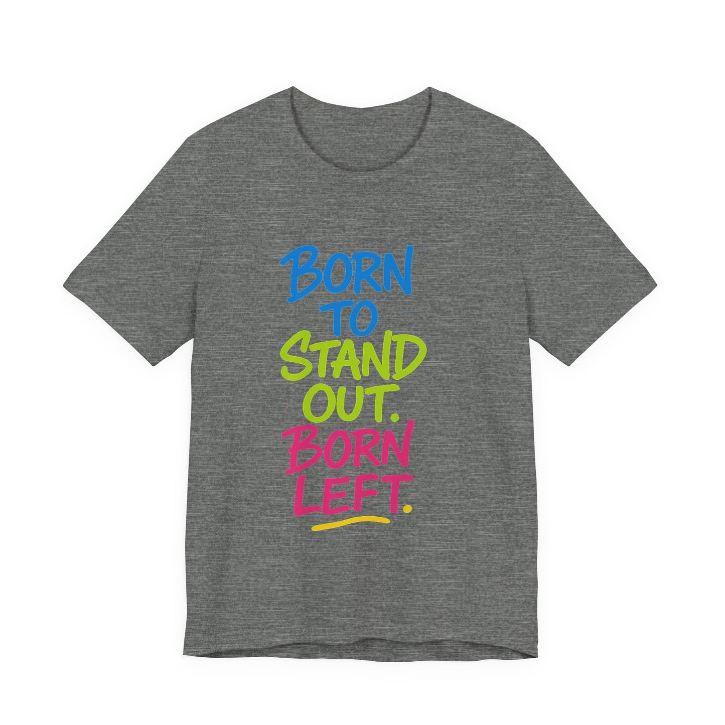 Born to Stand Out. Born Left. – Statement Tee for Left-Handed Legends