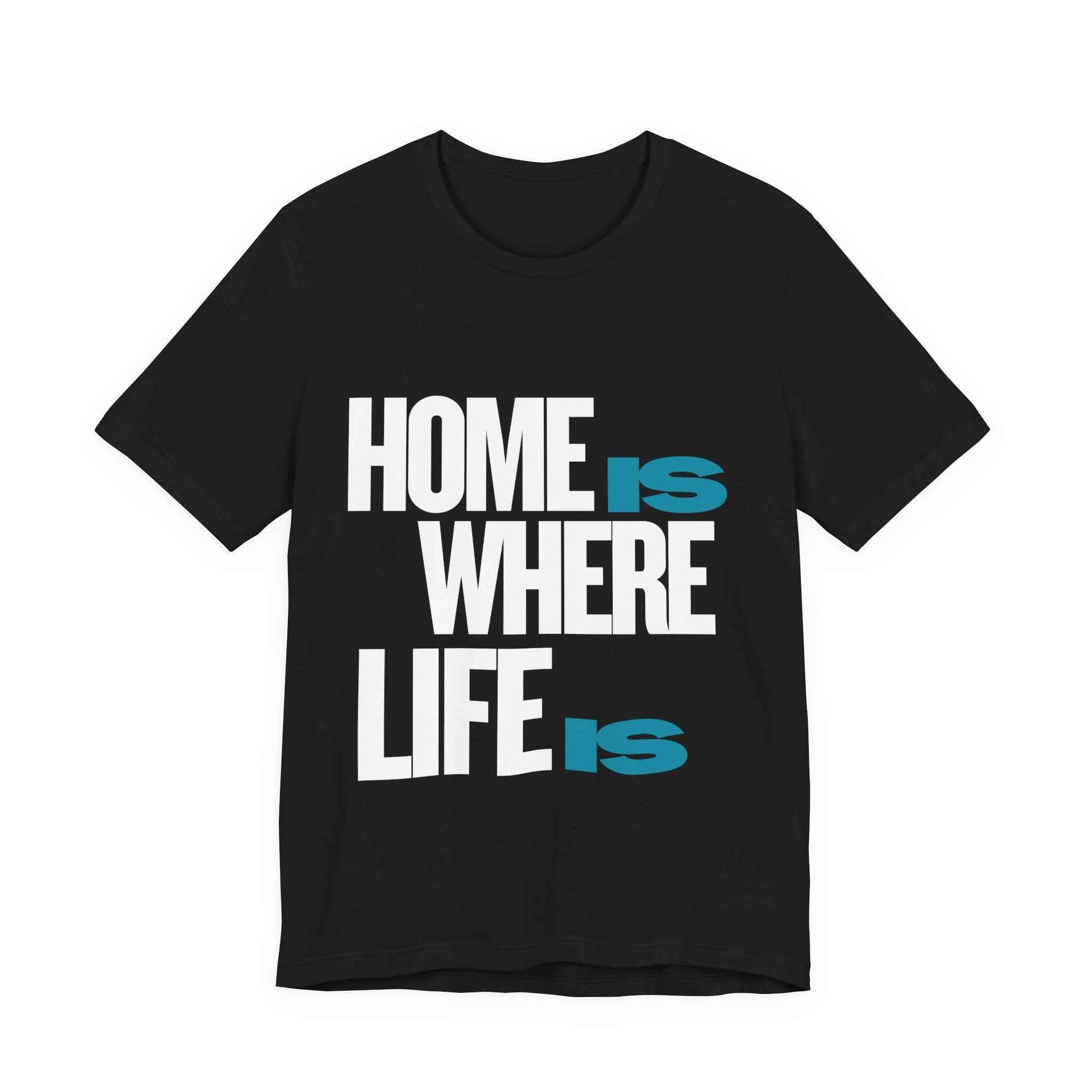 Home Is Where Life Is T-Shirt — Minimalist Typography Graphic T-Shirt