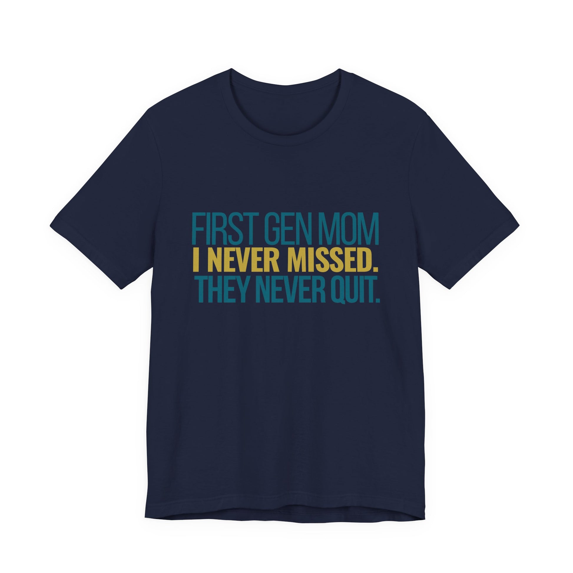 First Gen Mom I Never Missed They Never Quit navy unisex tee front view