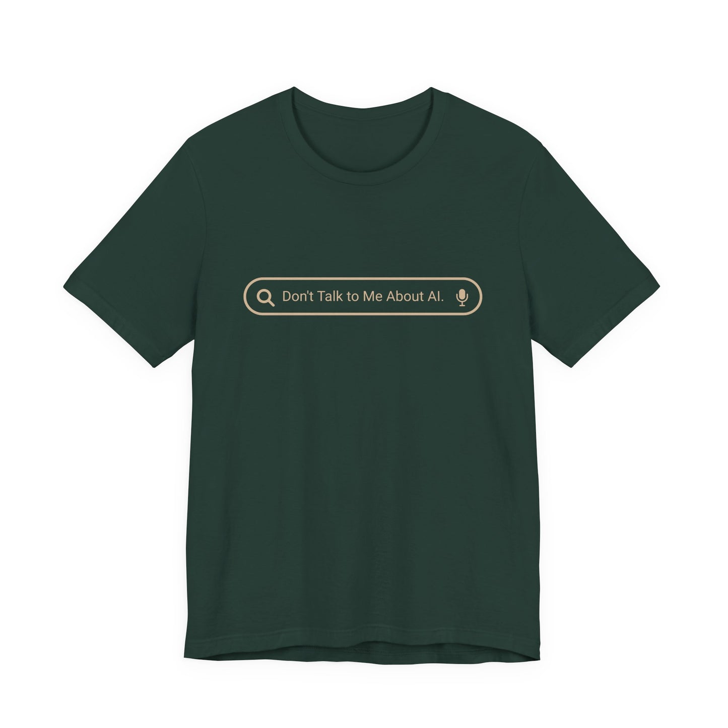 Don't Talk to Me About AI forest green tee showing cream search bar graphic

