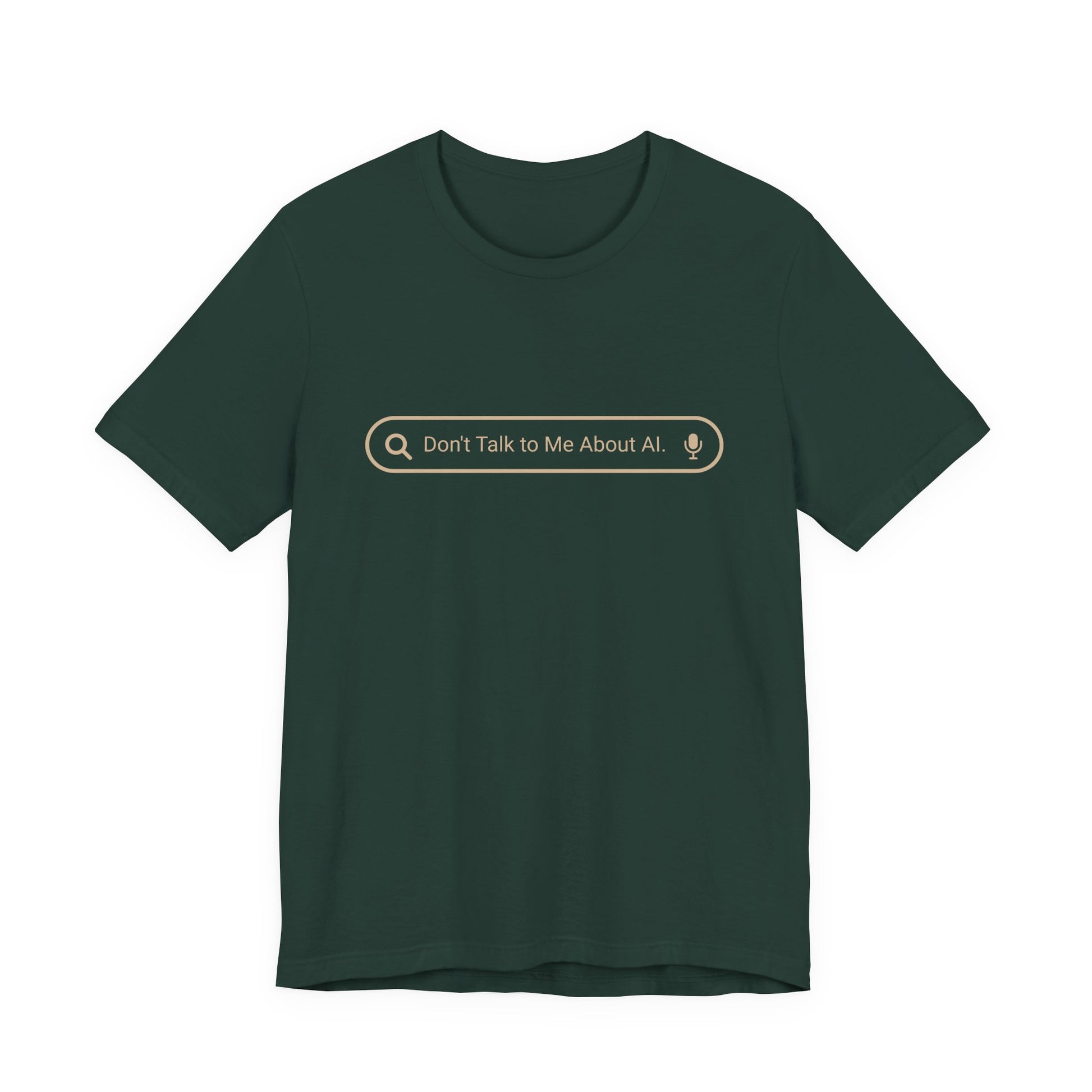 Don't Talk to Me About AI forest green tee showing cream search bar graphic

