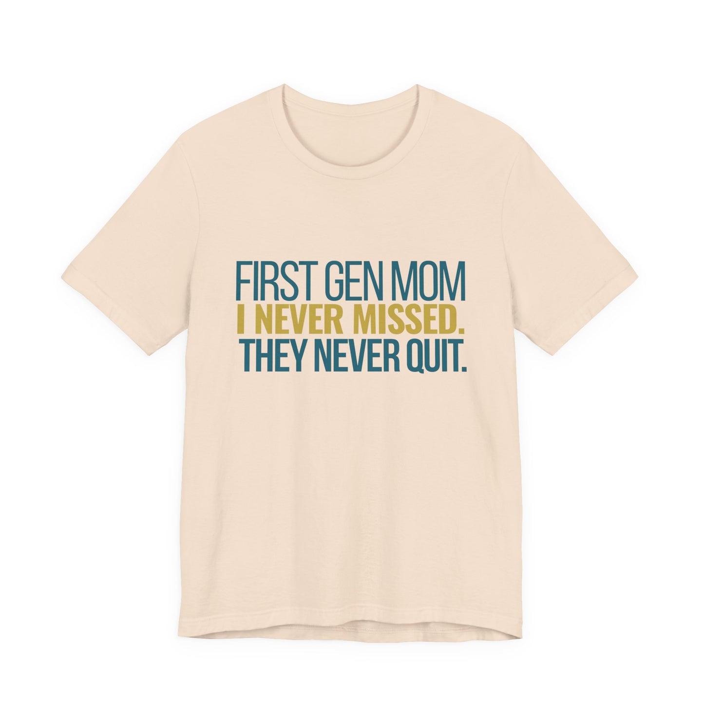 First Gen Mom I Never Missed They Never Quit soft cream unisex tee front view