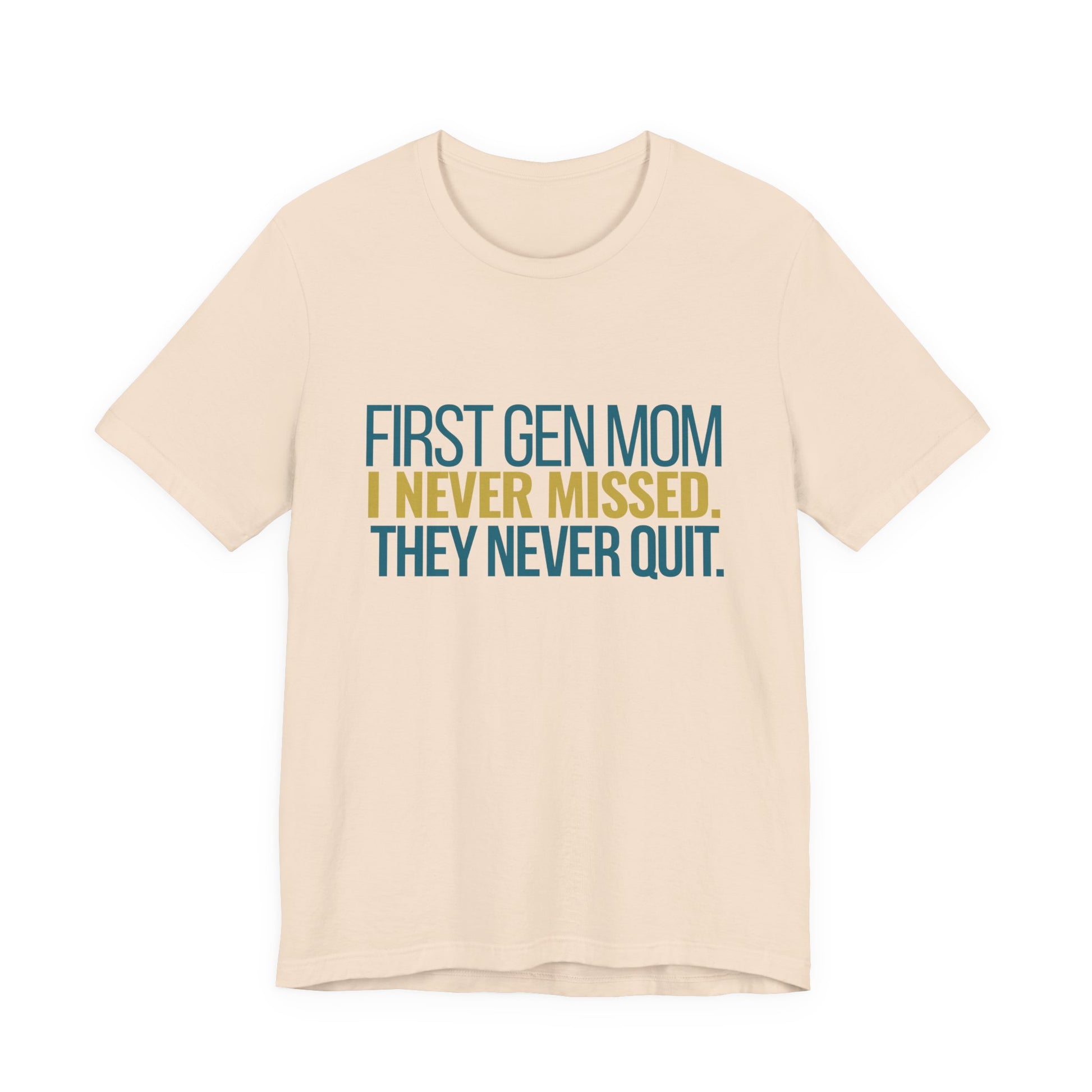 First Gen Mom I Never Missed They Never Quit soft cream unisex tee front view
