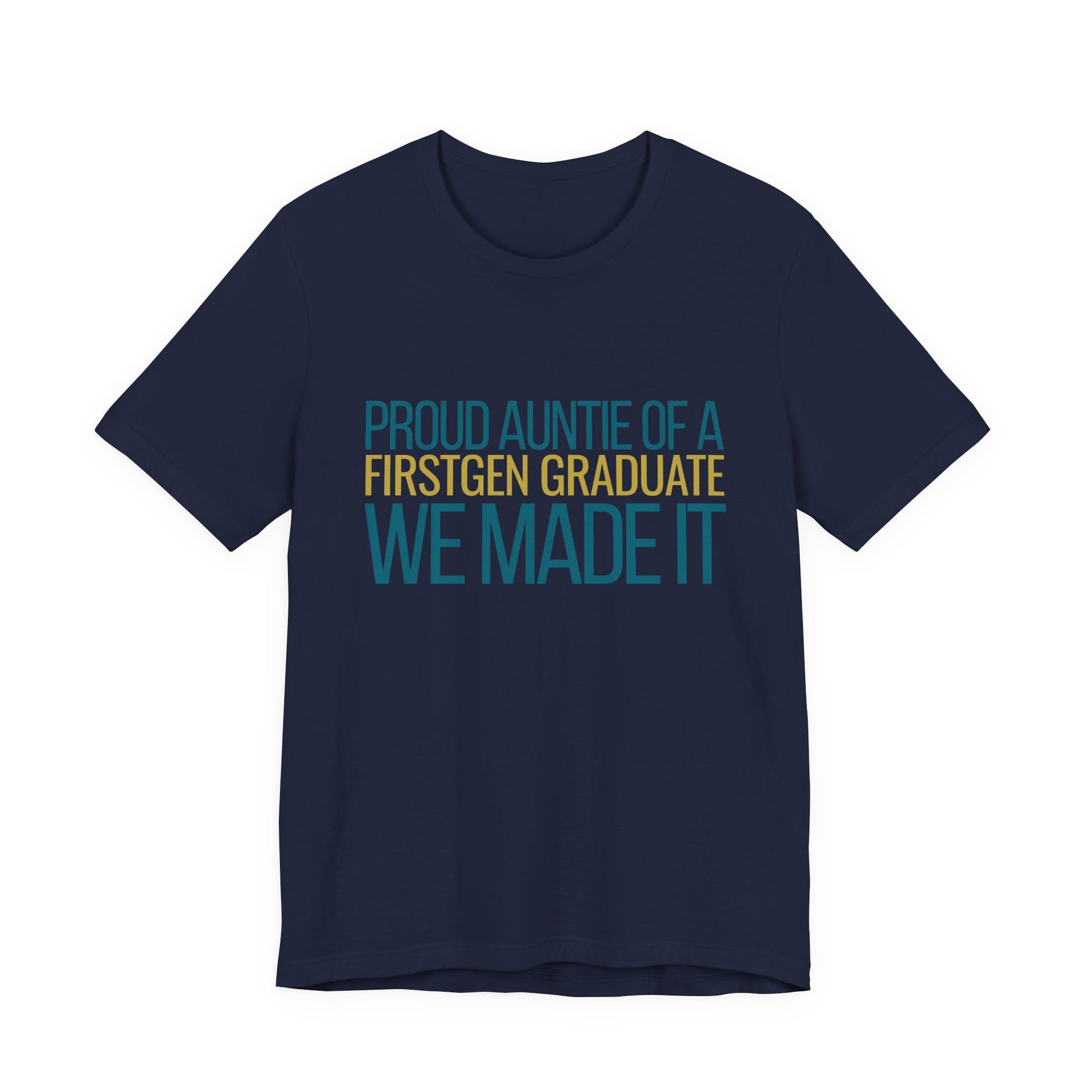 Proud Auntie of a First Gen Graduate navy unisex tee front view We Made It graphic