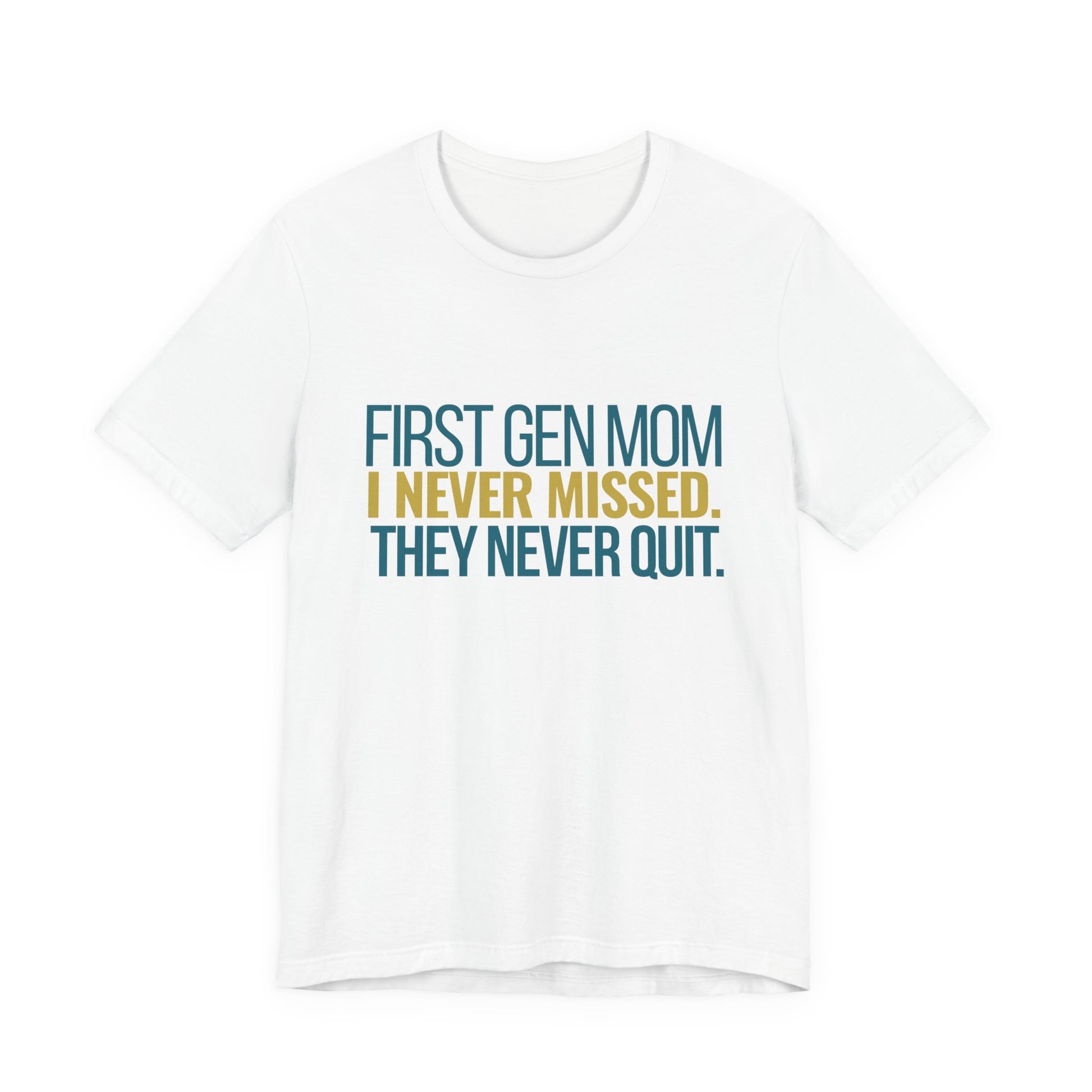First Gen Mom I Never Missed They Never Quit white unisex tee front view