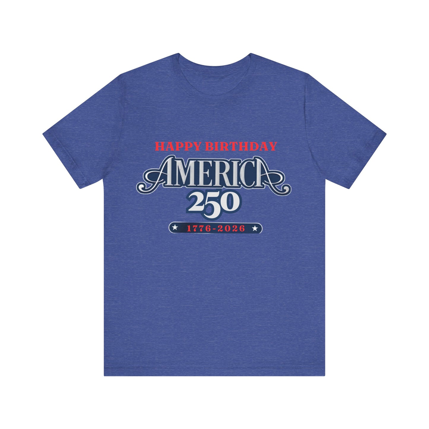 America 250 Happy Birthday T-Shirt in Heather True Royal – flat lay mockup of patriotic 1776-2026 America 250 graphic tee

